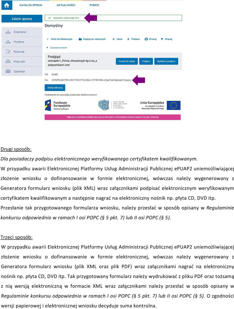 formularz wniosku (plik XML) wraz załącznikami podpisać elektronicznym weryfikowanym certyfikatem kwalifikowanym a następnie nagrać na elektroniczny nośnik np. płyta CD, DVD itp.