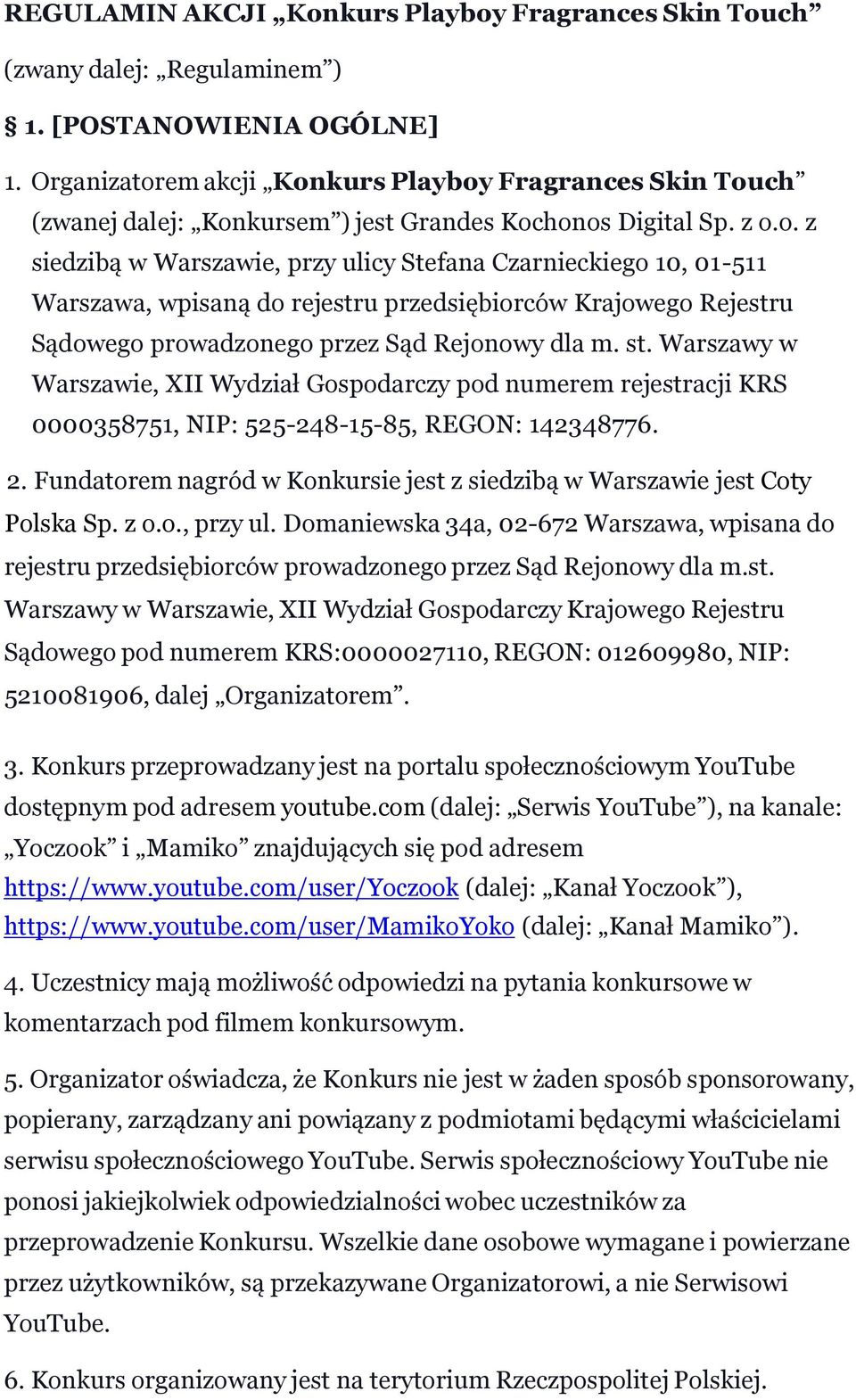 st. Warszawy w Warszawie, XII Wydział Gospodarczy pod numerem rejestracji KRS 0000358751, NIP: 525-248-15-85, REGON: 142348776. 2.