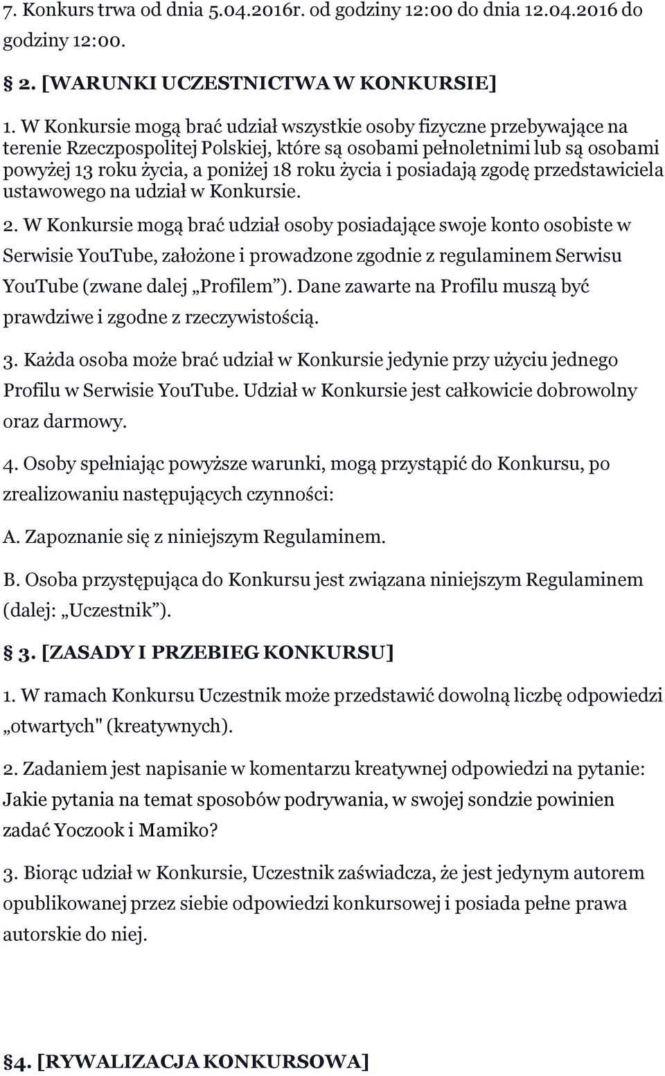 posiadają zgodę przedstawiciela ustawowego na udział w Konkursie. 2.