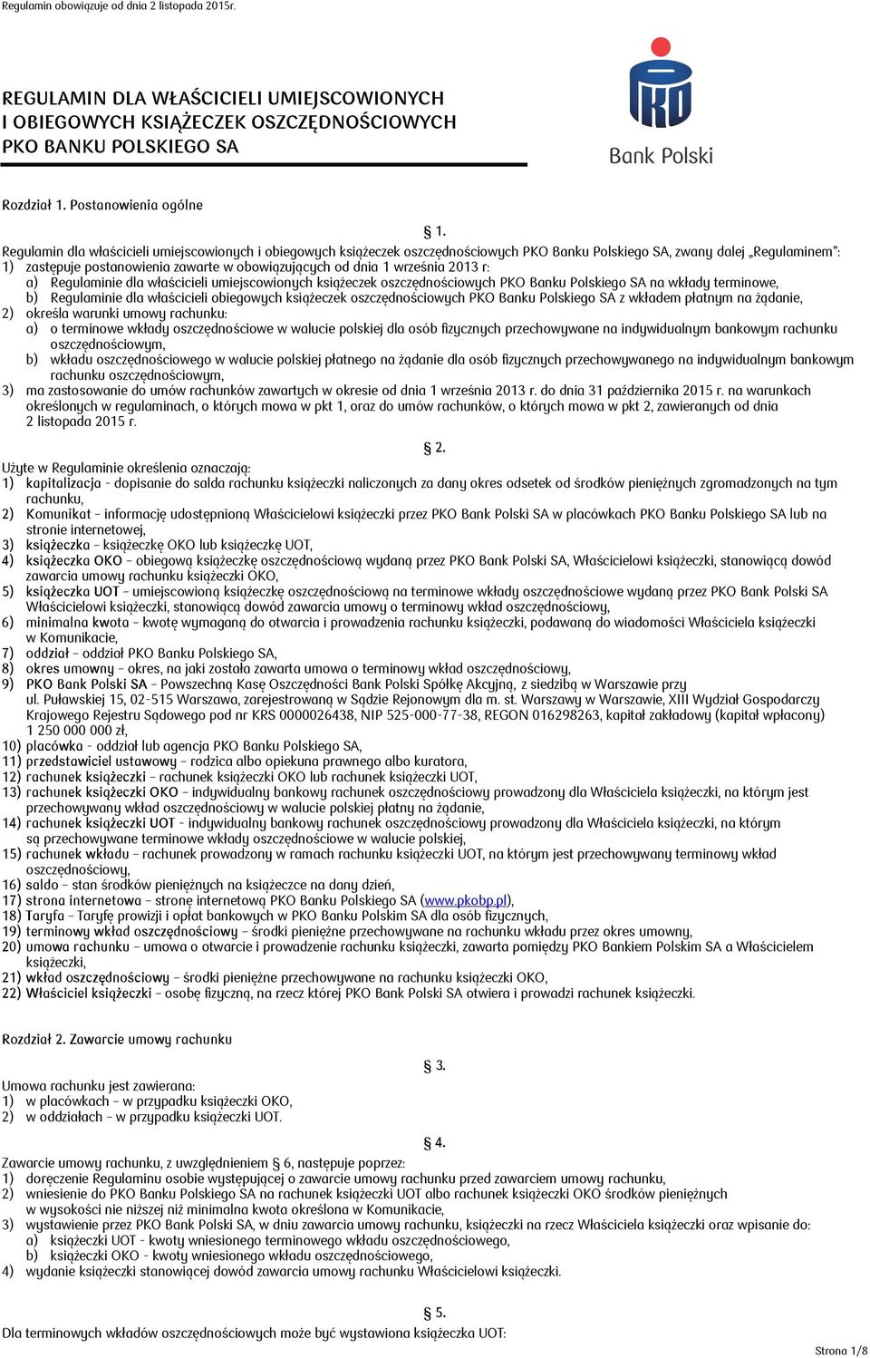 września 2013 r: a) Regulaminie dla właścicieli umiejscowionych książeczek oszczędnościowych PKO Banku Polskiego SA na wkłady terminowe, b) Regulaminie dla właścicieli obiegowych książeczek