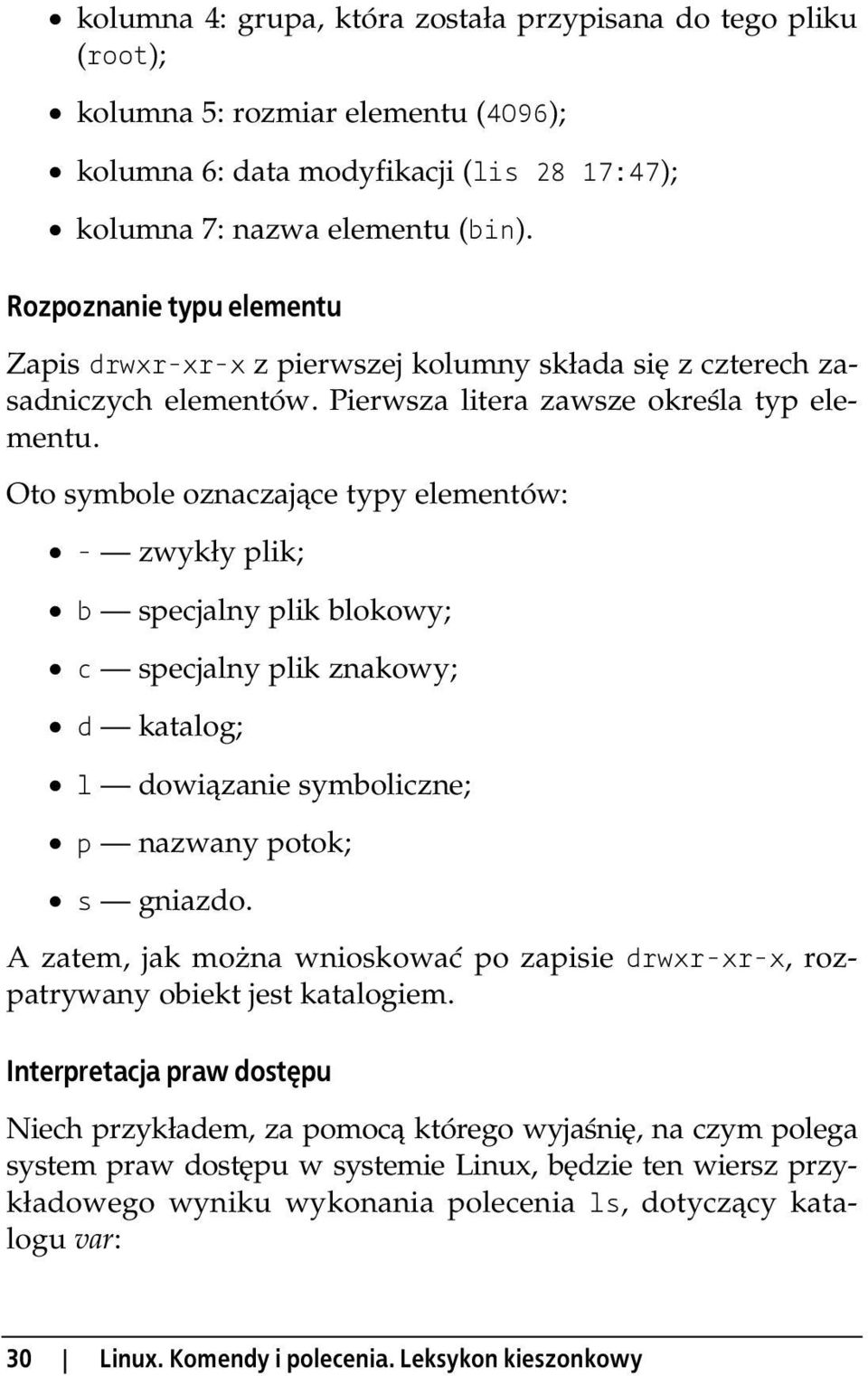Oto symbole oznaczające typy elementów: - zwykły plik; b specjalny plik blokowy; c specjalny plik znakowy; d katalog; l dowiązanie symboliczne; p nazwany potok; s gniazdo.