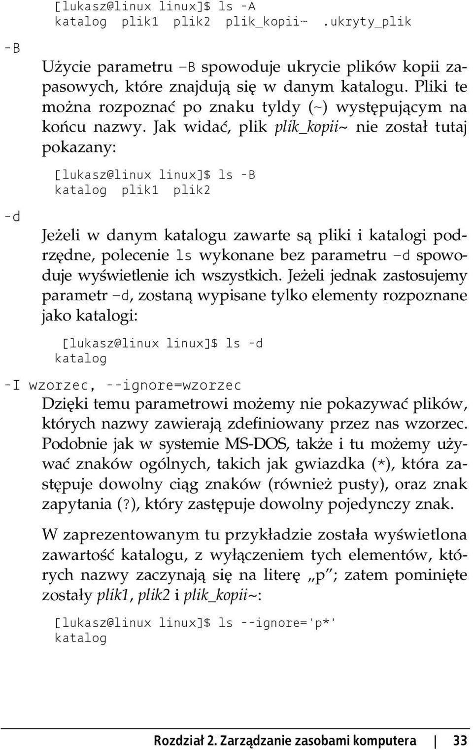 Jak widać, plik plik_kopii~ nie został tutaj pokazany: [lukasz@linux linux]$ ls -B katalog plik1 plik2 -d Jeżeli w danym katalogu zawarte są pliki i katalogi podrzędne, polecenie ls wykonane bez