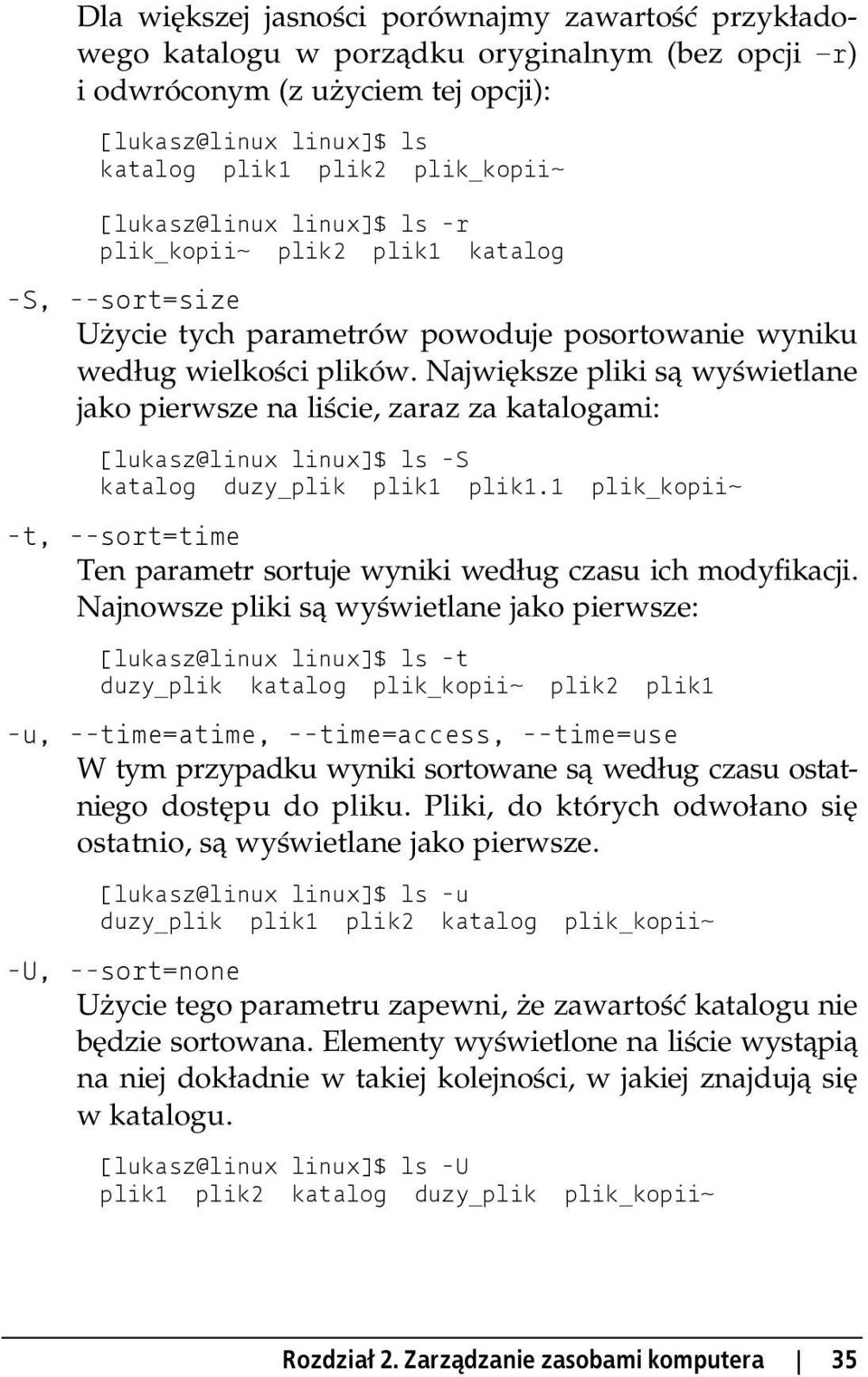 Największe pliki są wyświetlane jako pierwsze na liście, zaraz za katalogami: [lukasz@linux linux]$ ls -S katalog duzy_plik plik1 plik1.