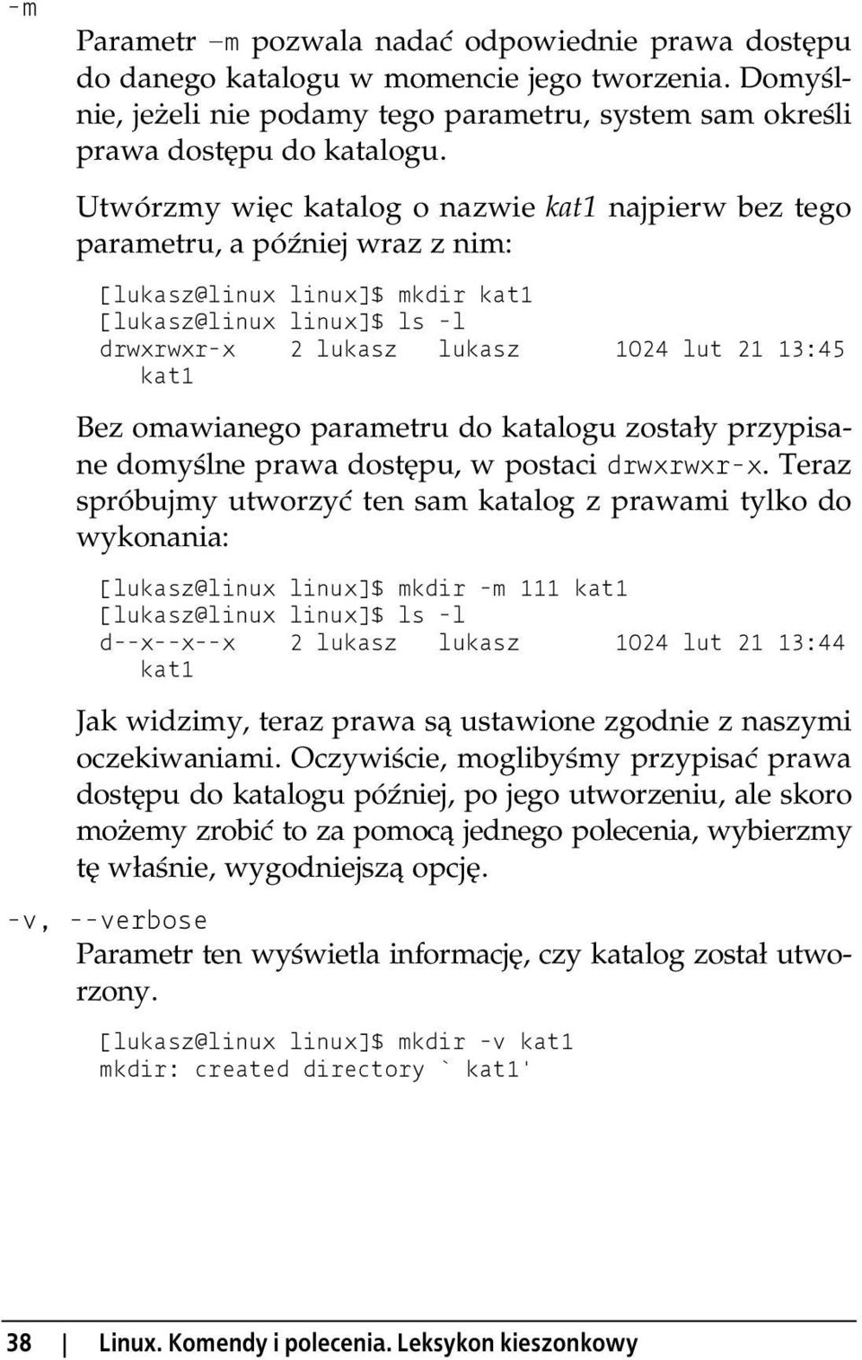 Bez omawianego parametru do katalogu zostały przypisane domyślne prawa dostępu, w postaci drwxrwxr-x.