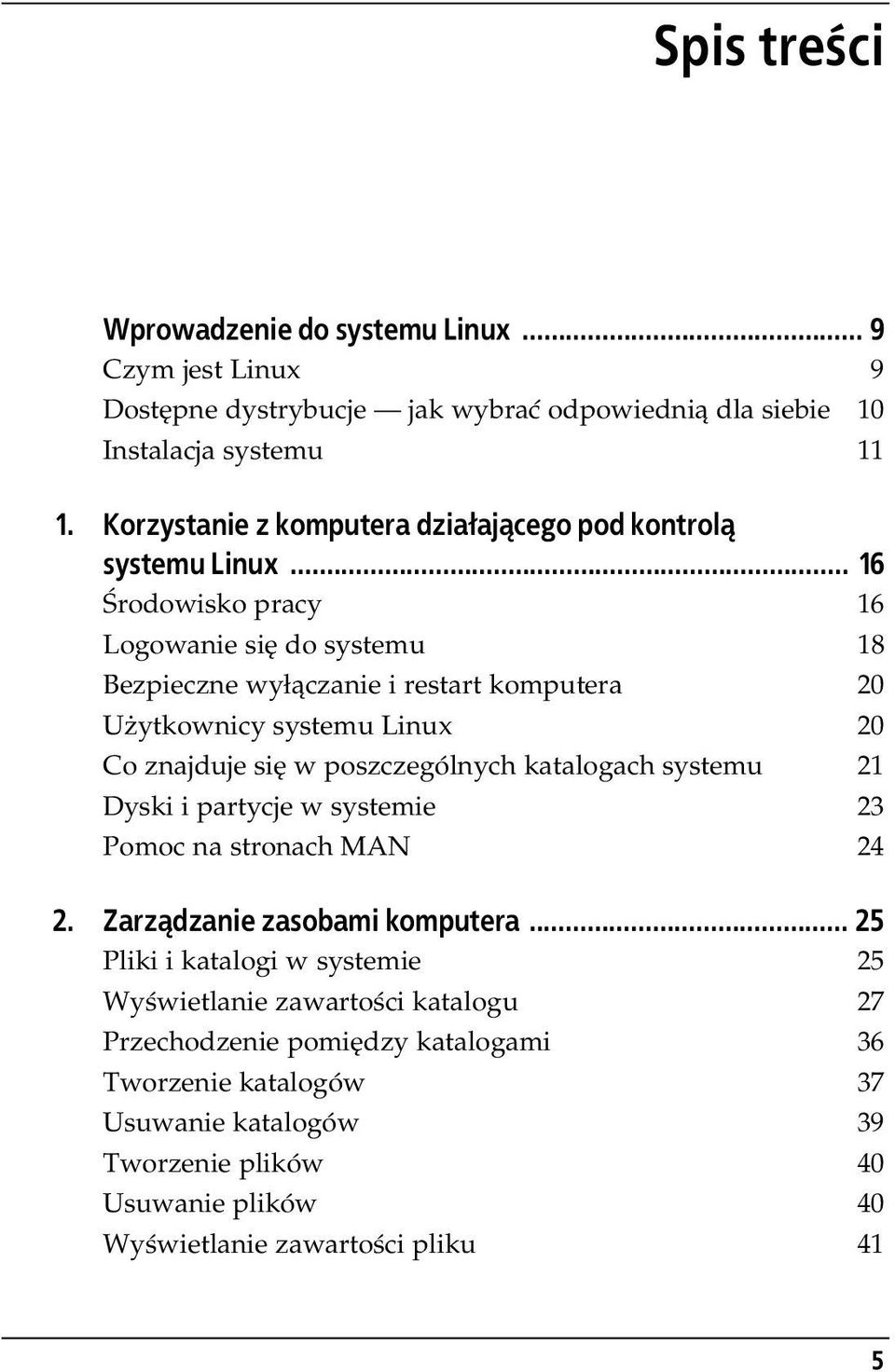 .. 16 Środowisko pracy 16 Logowanie się do systemu 18 Bezpieczne wyłączanie i restart komputera 20 Użytkownicy systemu Linux 20 Co znajduje się w poszczególnych katalogach