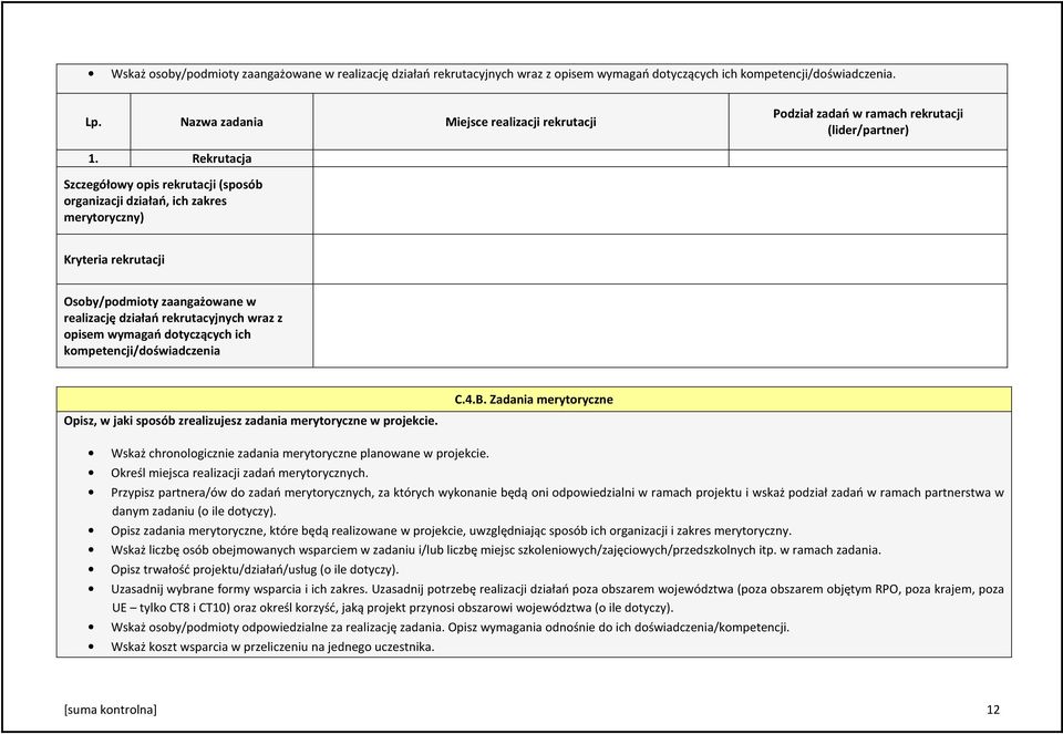 Rekrutacja Szczegółowy opis rekrutacji (sposób organizacji działań, ich zakres merytoryczny) Kryteria rekrutacji Osoby/podmioty zaangażowane w realizację działań rekrutacyjnych wraz z opisem wymagań