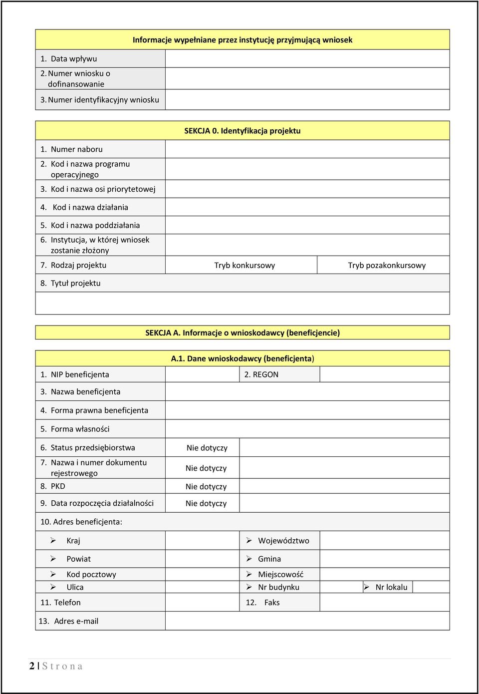 Rodzaj projektu Tryb konkursowy Tryb pozakonkursowy 8. Tytuł projektu SEKCJA A. Informacje o wnioskodawcy (beneficjencie) A.1. Dane wnioskodawcy (beneficjenta) 1. NIP beneficjenta 2. REGON 3.