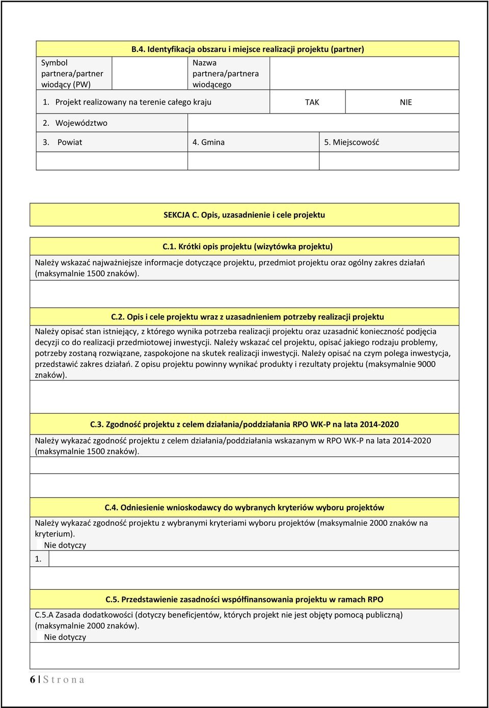 Krótki opis projektu (wizytówka projektu) Należy wskazać najważniejsze informacje dotyczące projektu, przedmiot projektu oraz ogólny zakres działań (maksymalnie 1500 znaków). C.2.