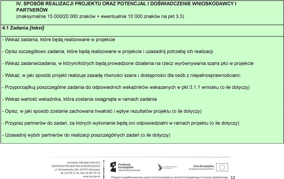 którym/których będą prowadzone działania na rzecz wyrównywania szans płci w projekcie - Wskaż, w jaki sposób projekt realizuje zasadę równości szans i dostępności dla osób z niepełnosprawnościami -