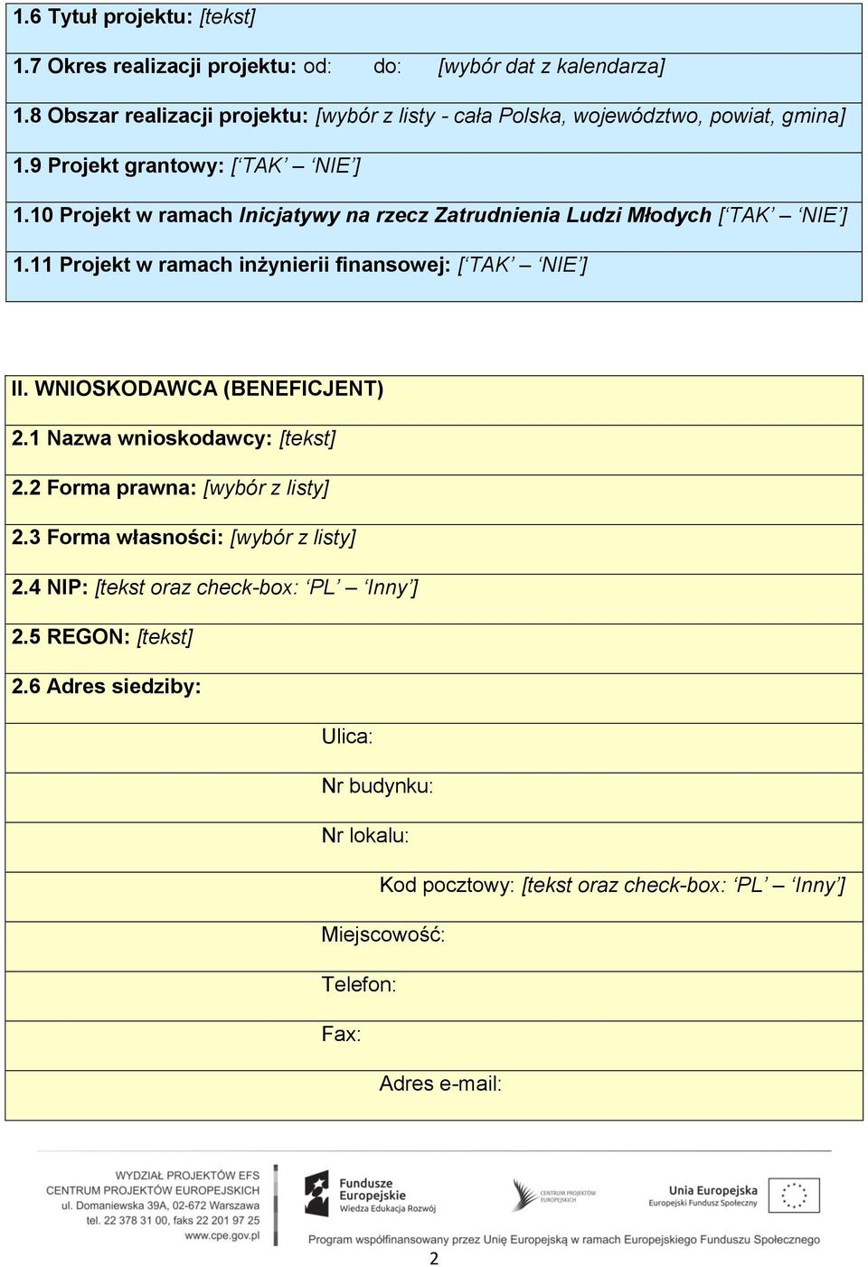 10 Projekt w ramach Inicjatywy na rzecz Zatrudnienia Ludzi Młodych [ TAK NIE ] 1.11 Projekt w ramach inżynierii finansowej: [ TAK NIE ] II.