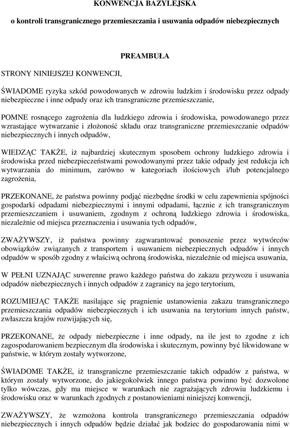 i złożoność składu oraz transgraniczne przemieszczanie odpadów niebezpiecznych i innych odpadów, WIEDZĄC TAKŻE, iż najbardziej skutecznym sposobem ochrony ludzkiego zdrowia i środowiska przed