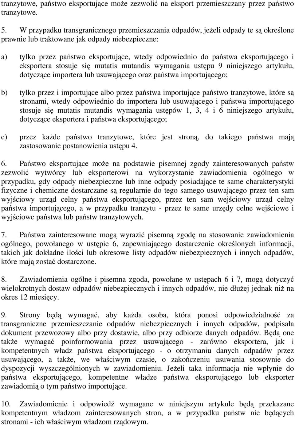 eksportującego i eksportera stosuje się mutatis mutandis wymagania ustępu 9 niniejszego artykułu, dotyczące importera lub usuwającego oraz państwa importującego; b) tylko przez i importujące albo
