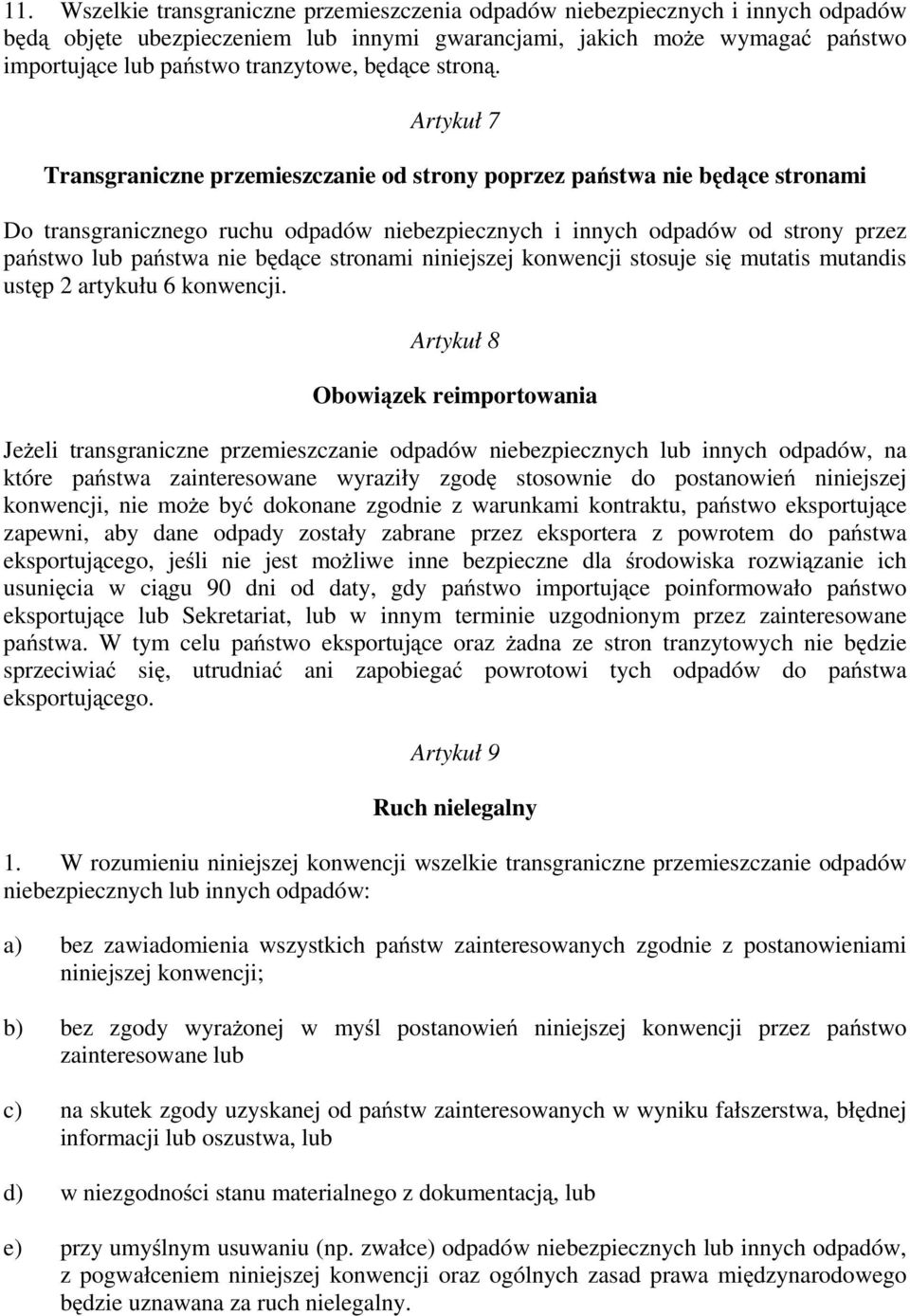 Artykuł 7 Transgraniczne przemieszczanie od strony poprzez państwa nie będące stronami Do transgranicznego ruchu odpadów niebezpiecznych i innych odpadów od strony przez państwo lub państwa nie