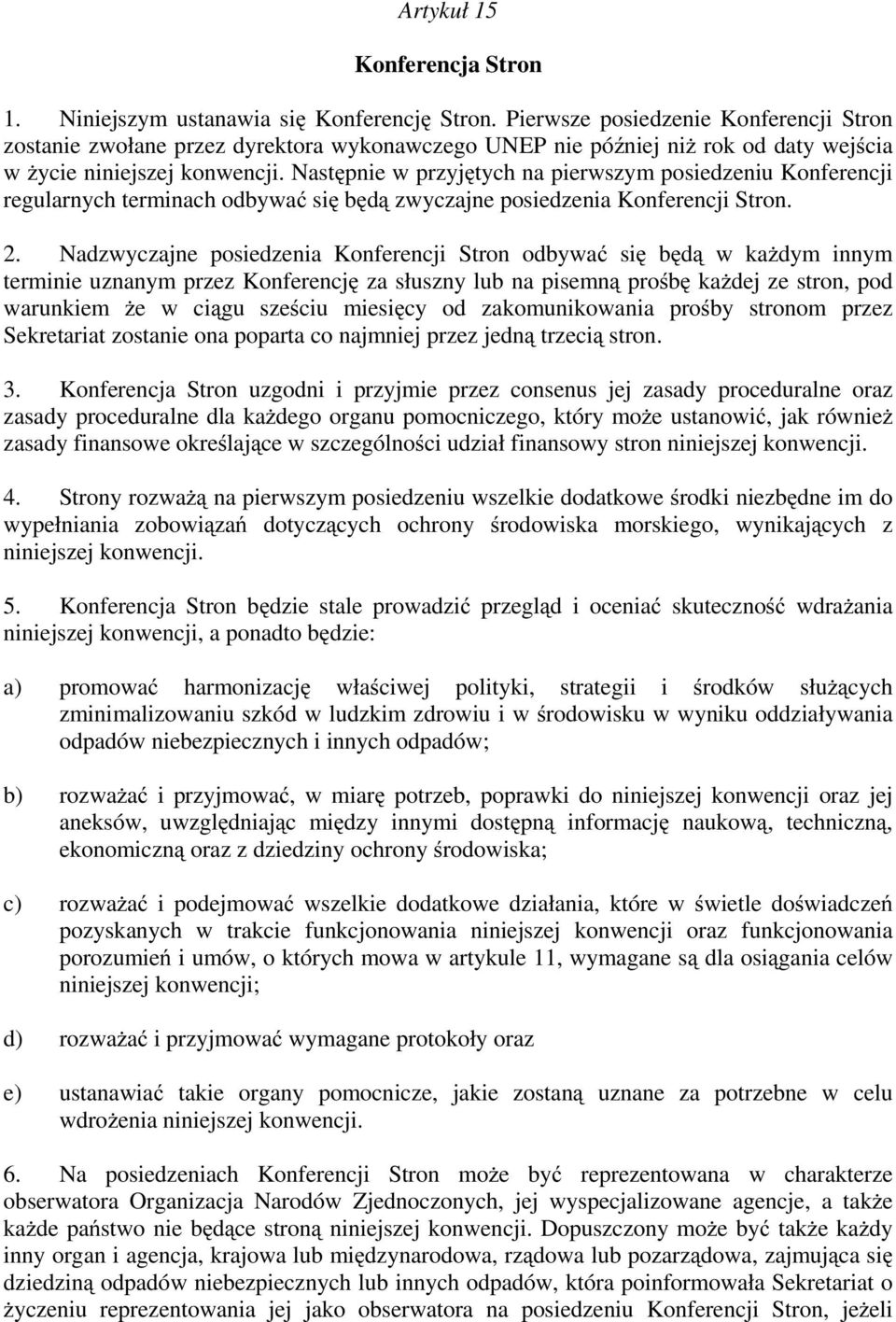 Następnie w przyjętych na pierwszym posiedzeniu Konferencji regularnych terminach odbywać się będą zwyczajne posiedzenia Konferencji Stron. 2.