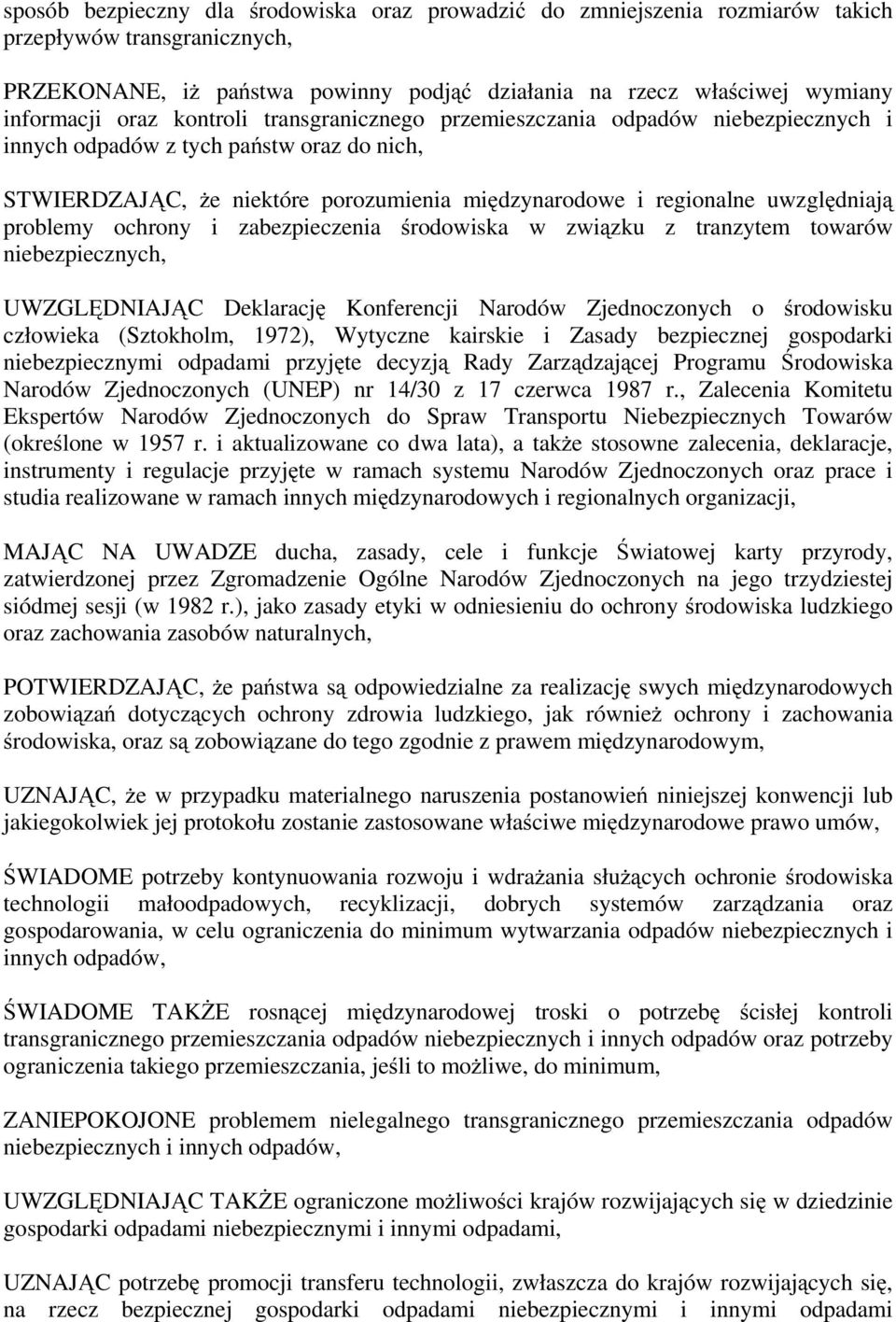 problemy ochrony i zabezpieczenia środowiska w związku z tranzytem towarów niebezpiecznych, UWZGLĘDNIAJĄC Deklarację Konferencji Narodów Zjednoczonych o środowisku człowieka (Sztokholm, 1972),