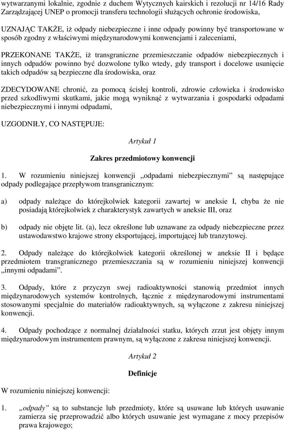 niebezpiecznych i innych odpadów powinno być dozwolone tylko wtedy, gdy transport i docelowe usunięcie takich odpadów są bezpieczne dla środowiska, oraz ZDECYDOWANE chronić, za pomocą ścisłej
