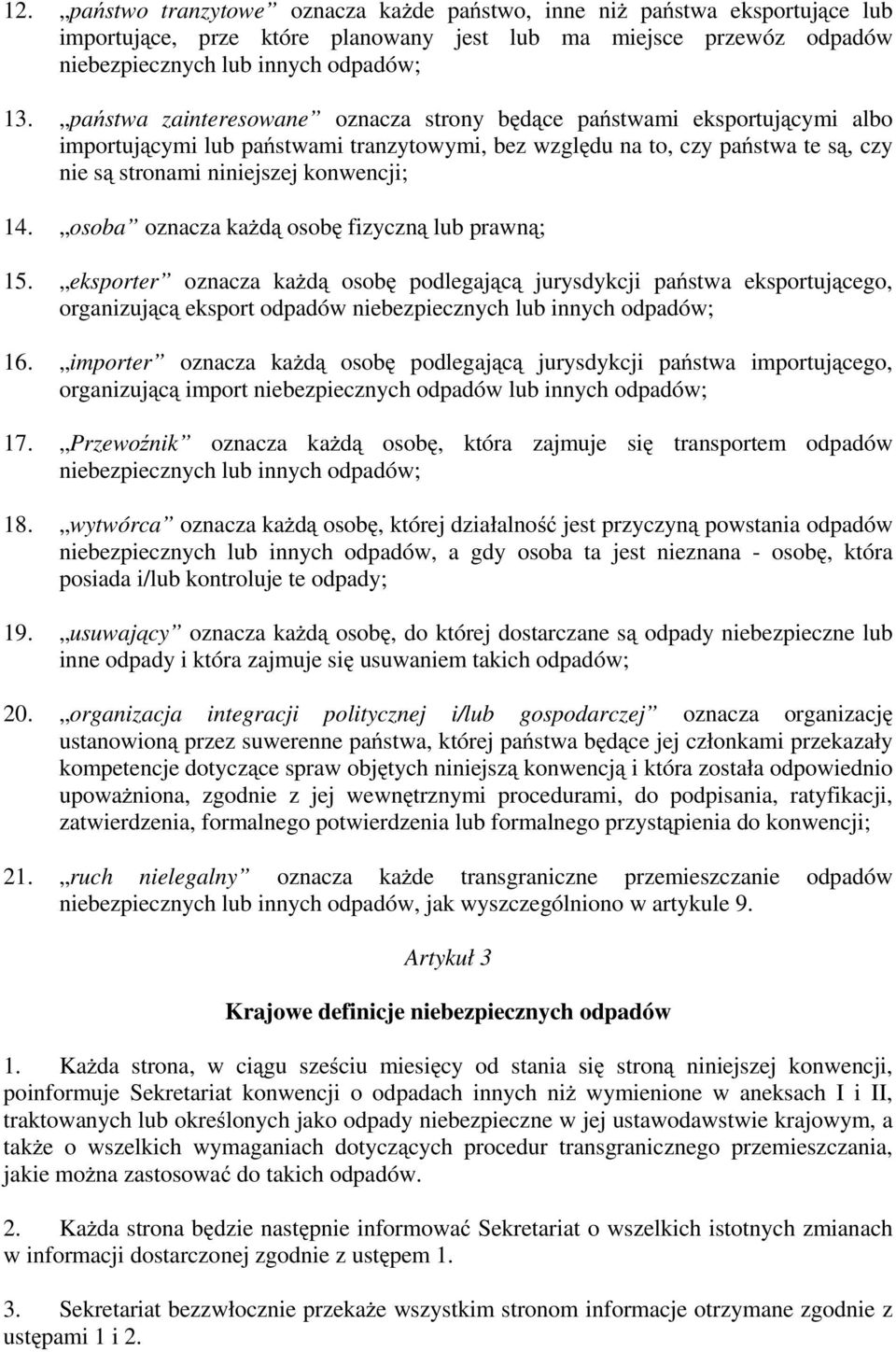 osoba oznacza każdą osobę fizyczną lub prawną; 15. eksporter oznacza każdą osobę podlegającą jurysdykcji państwa eksportującego, organizującą eksport odpadów niebezpiecznych lub innych odpadów; 16.