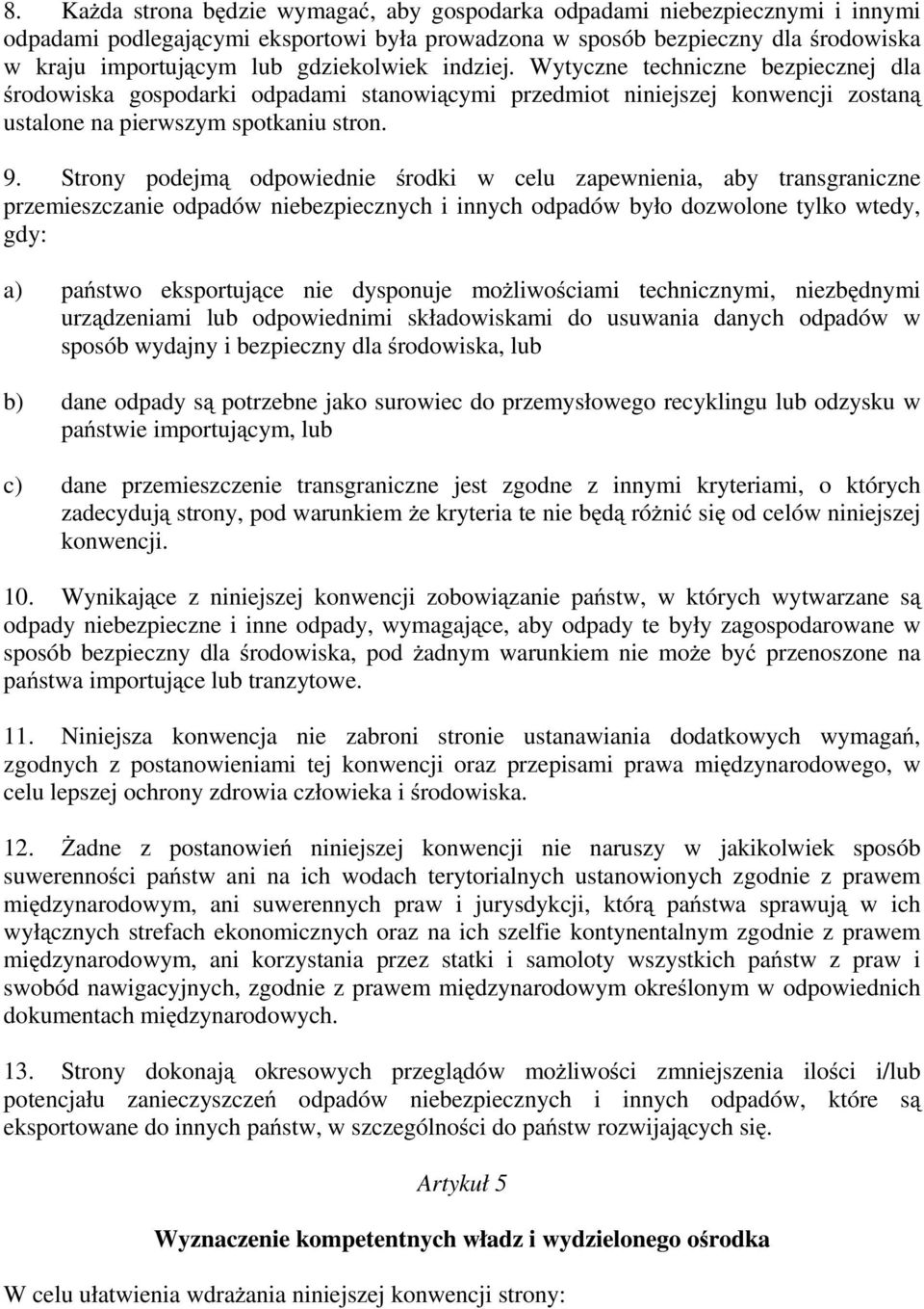 Strony podejmą odpowiednie środki w celu zapewnienia, aby transgraniczne przemieszczanie odpadów niebezpiecznych i innych odpadów było dozwolone tylko wtedy, gdy: a) państwo eksportujące nie
