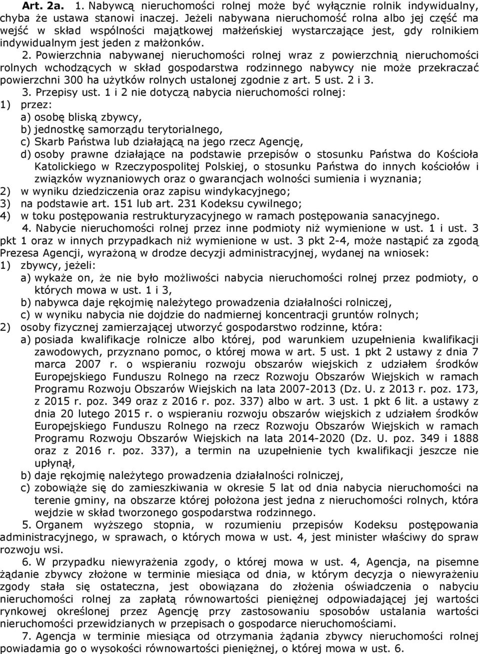 Powierzchnia nabywanej nieruchomości rolnej wraz z powierzchnią nieruchomości rolnych wchodzących w skład gospodarstwa rodzinnego nabywcy nie może przekraczać powierzchni 300 ha użytków rolnych