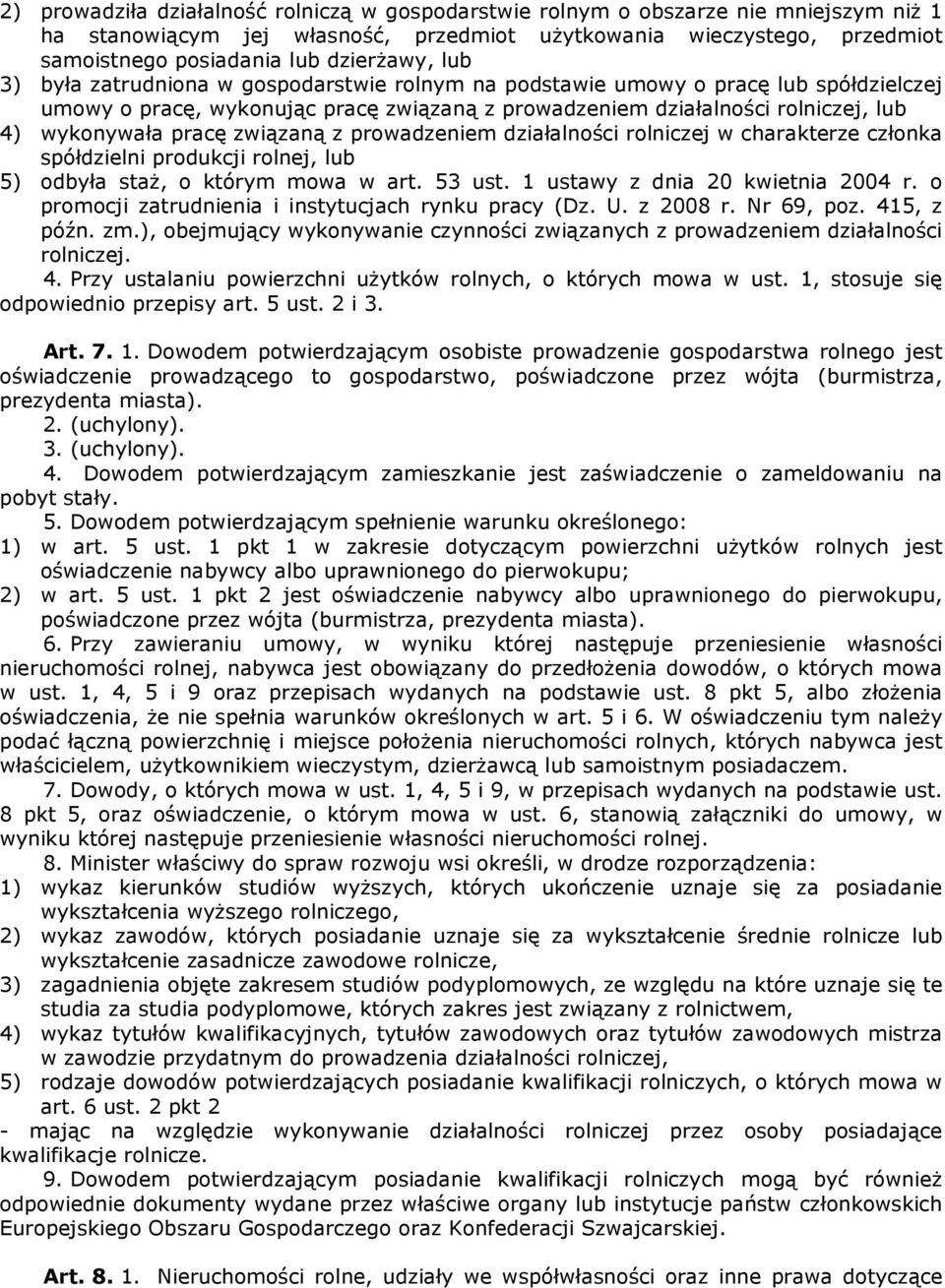 pracę związaną z prowadzeniem działalności rolniczej w charakterze członka spółdzielni produkcji rolnej, lub 5) odbyła staż, o którym mowa w art. 53 ust. 1 ustawy z dnia 20 kwietnia 2004 r.