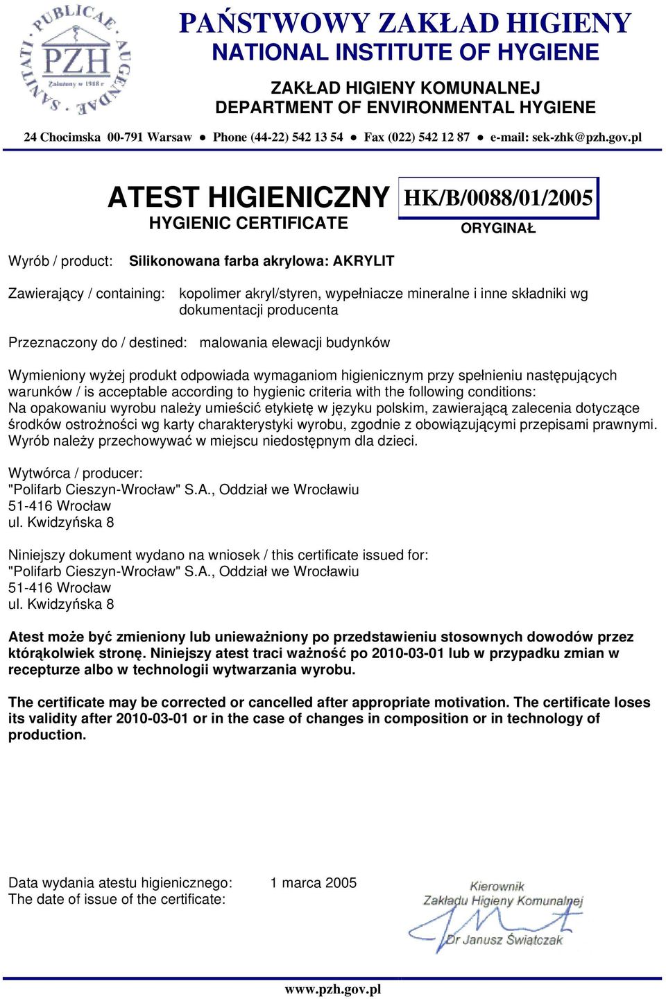 destined: malowania elewacji budynków Wymieniony wyżej produkt odpowiada wymaganiom higienicznym przy spełnieniu następujących Na opakowaniu wyrobu należy umieścić etykietę w języku polskim,