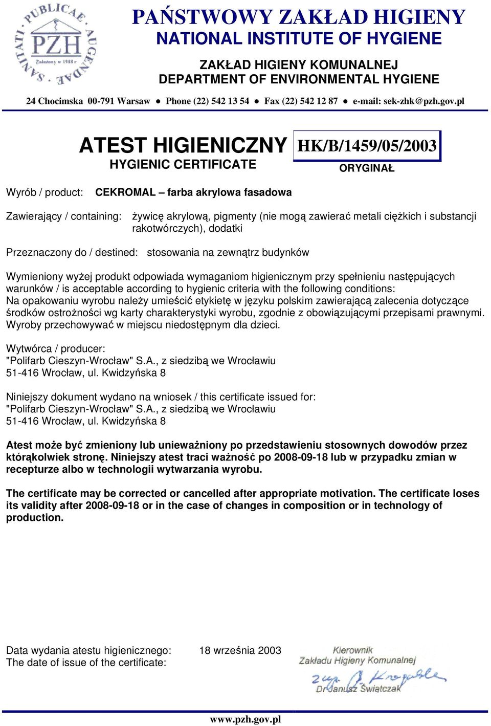 destined: stosowania na zewnątrz budynków Wymieniony wyżej produkt odpowiada wymaganiom higienicznym przy spełnieniu następujących Na opakowaniu wyrobu należy umieścić etykietę w języku polskim