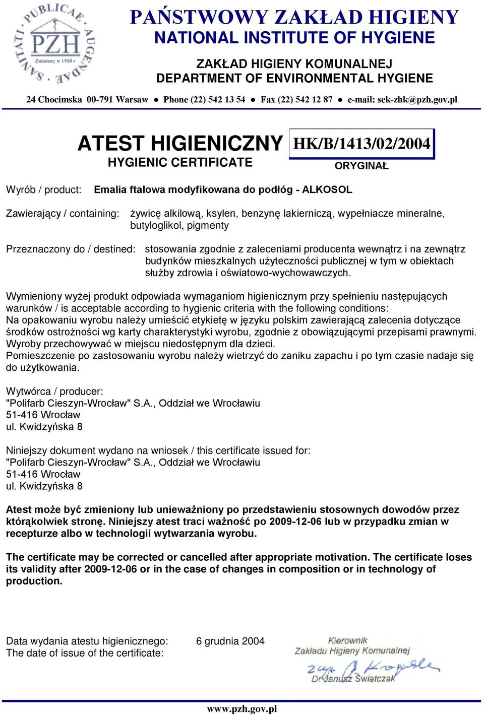 do / destined: stosowania zgodnie z zaleceniami producenta wewnątrz i na zewnątrz budynków mieszkalnych uŝyteczności publicznej w tym w obiektach słuŝby zdrowia i oświatowo-wychowawczych.