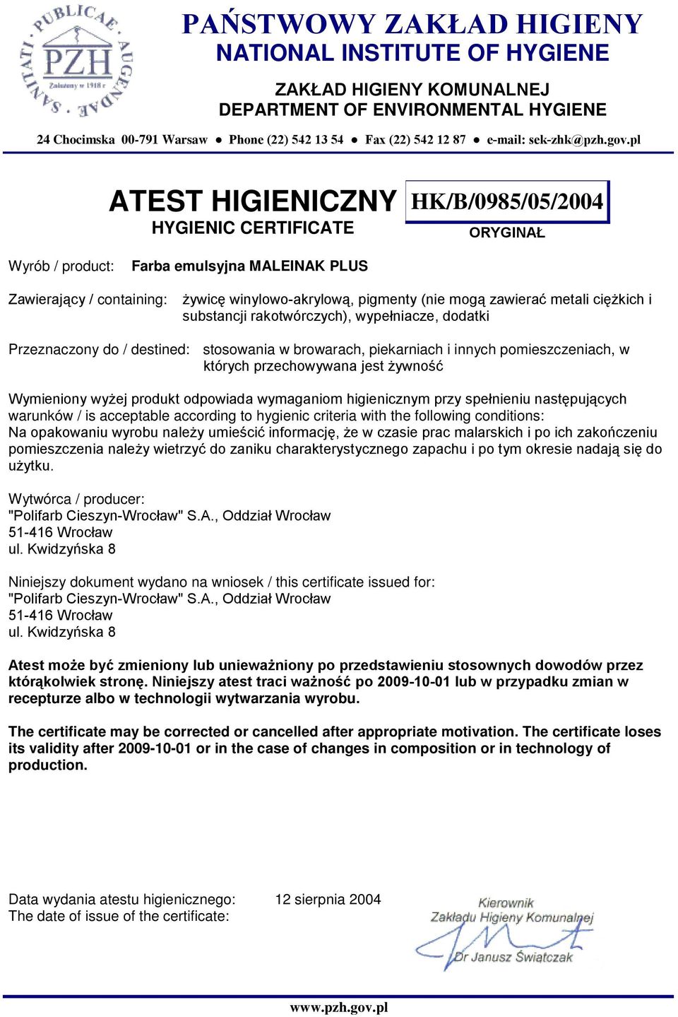 Przeznaczony do / destined: stosowania w browarach, piekarniach i innych pomieszczeniach, w których przechowywana jest Ŝywność Wymieniony wyŝej produkt odpowiada wymaganiom higienicznym przy