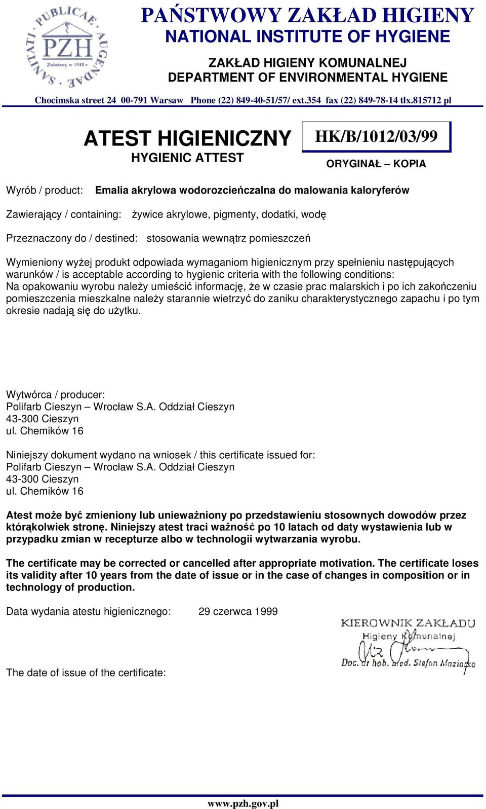 destined: stosowania wewnątrz pomieszczeń Wymieniony wyżej produkt odpowiada wymaganiom higienicznym przy spełnieniu następujących Na opakowaniu wyrobu należy umieścić informację, że w czasie prac