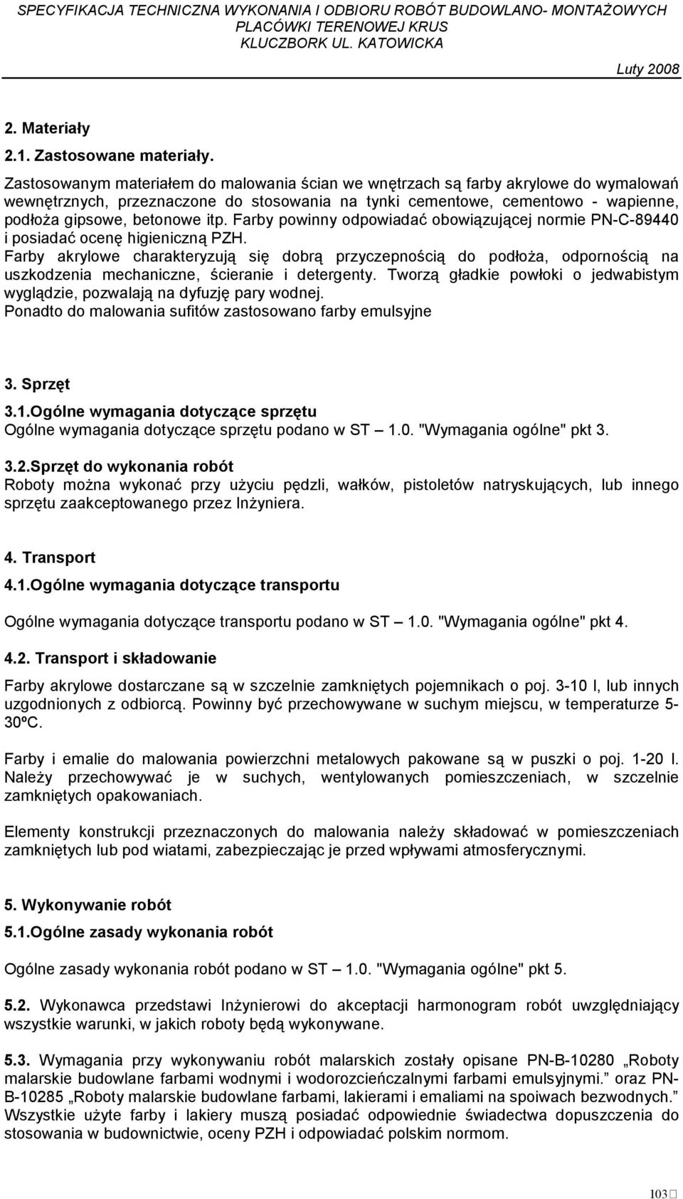 Farby powinny odpowiadać obowiązującej normie PN-C-89440 i posiadać ocenę higieniczną PZH.