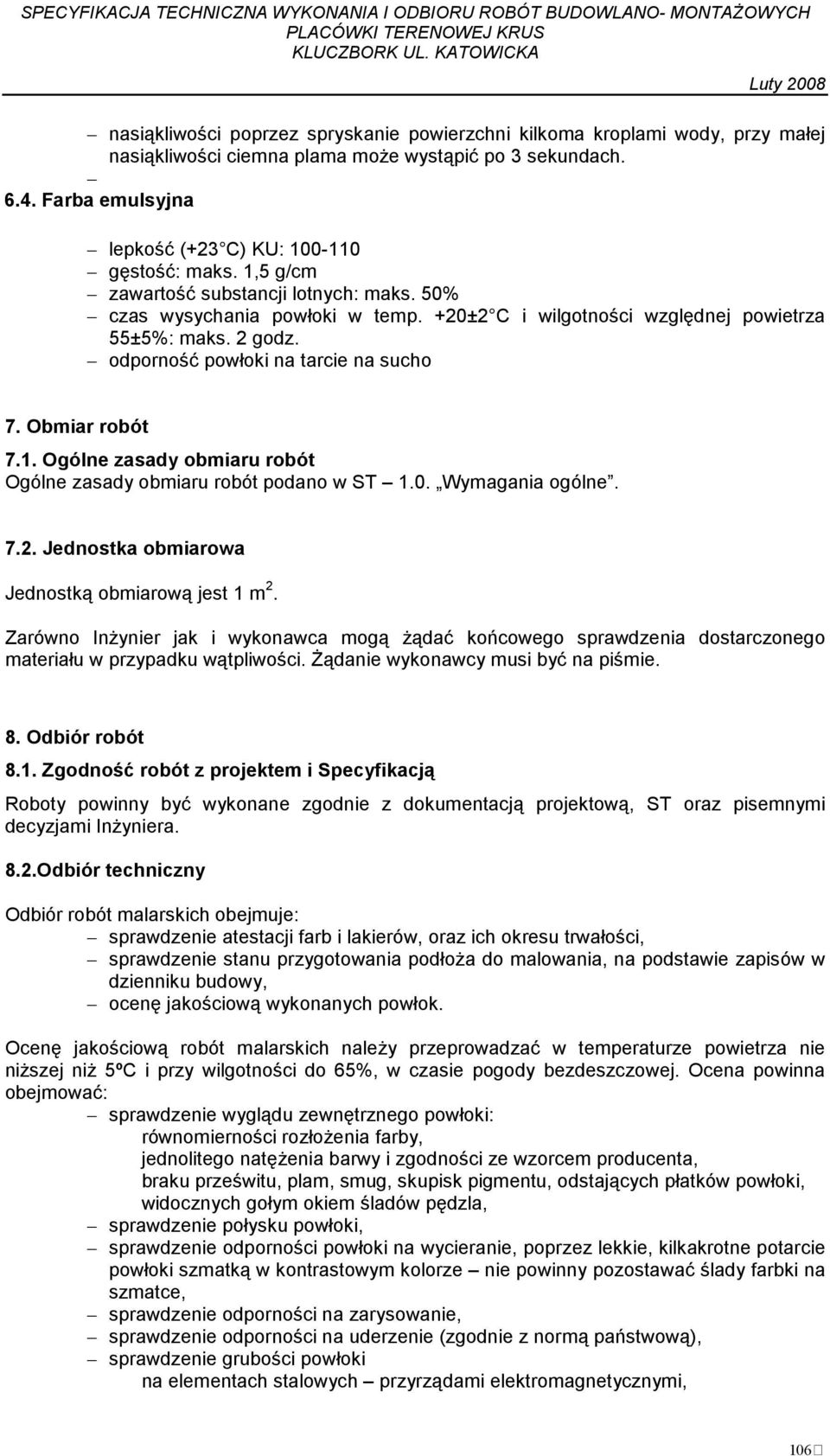 1. Ogólne zasady obmiaru robót Ogólne zasady obmiaru robót podano w ST 1.0. Wymagania ogólne. 7.2. Jednostka obmiarowa Jednostką obmiarową jest 1 m 2.