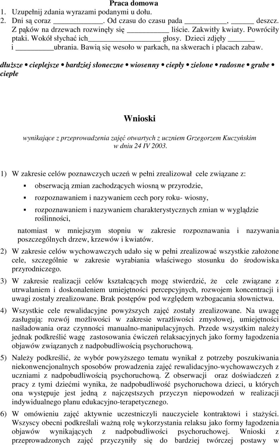 dłuższe cieplejsze bardziej słoneczne wiosenny ciepły zielone radosne grube ciepłe Wnioski wynikające z przeprowadzenia zajęć otwartych z uczniem Grzegorzem Kuczyńskim w dniu 24 IV 2003.