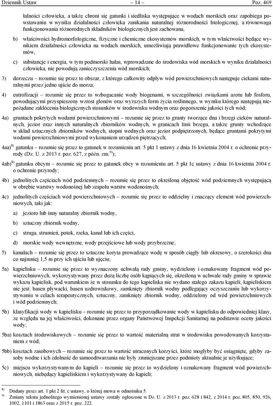 biologicznej, a równowaga funkcjonowania różnorodnych składników biologicznych jest zachowana, b) właściwości hydromorfologiczne, fizyczne i chemiczne ekosystemów morskich, w tym właściwości będące