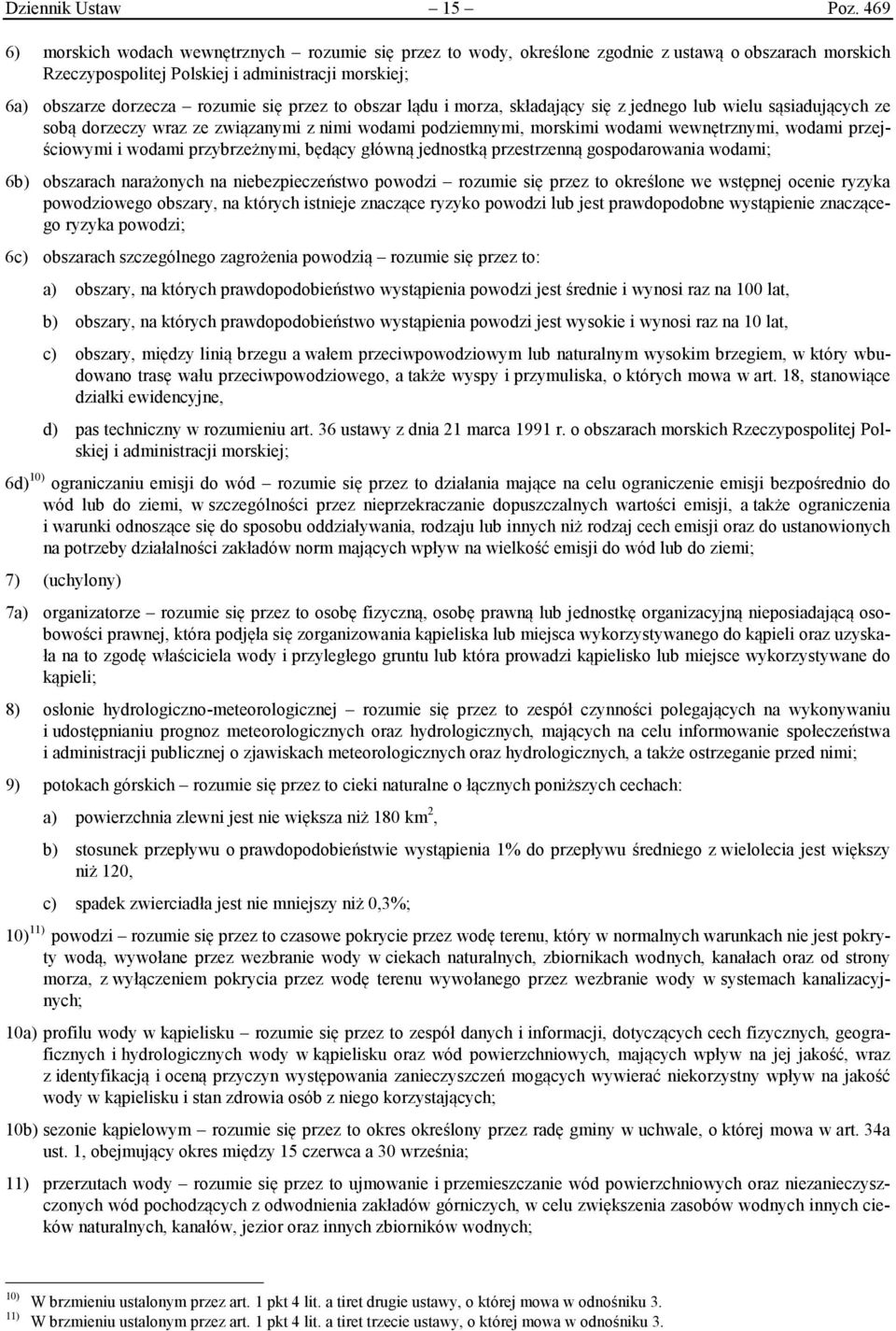 przez to obszar lądu i morza, składający się z jednego lub wielu sąsiadujących ze sobą dorzeczy wraz ze związanymi z nimi wodami podziemnymi, morskimi wodami wewnętrznymi, wodami przejściowymi i