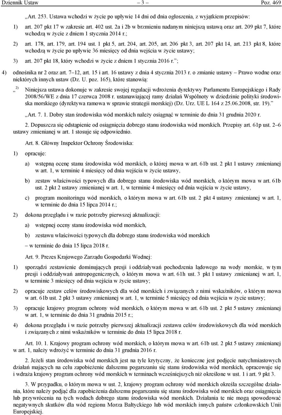 206 pkt 3, art. 207 pkt 14, art. 213 pkt 8, które wchodzą w życie po upływie 36 miesięcy od dnia wejścia w życie ustawy; 3) art. 207 pkt 18, który wchodzi w życie z dniem 1 stycznia 2016 r.