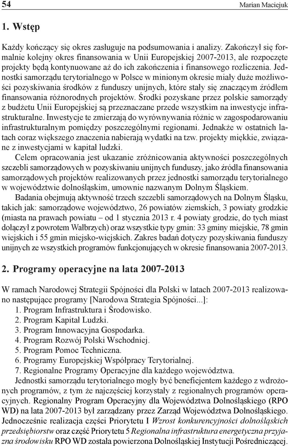Jednostki samorządu terytorialnego w Polsce w minionym okresie miały duże możliwości pozyskiwania środków z funduszy unijnych, które stały się znaczącym źródłem finansowania różnorodnych projektów.