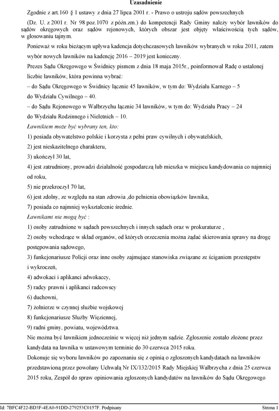 Ponieważ w roku bieżącym upływa kadencja dotychczasowych ławników wybranych w roku 2011, zatem wybór nowych ławników na kadencję 2016 2019 jest konieczny.