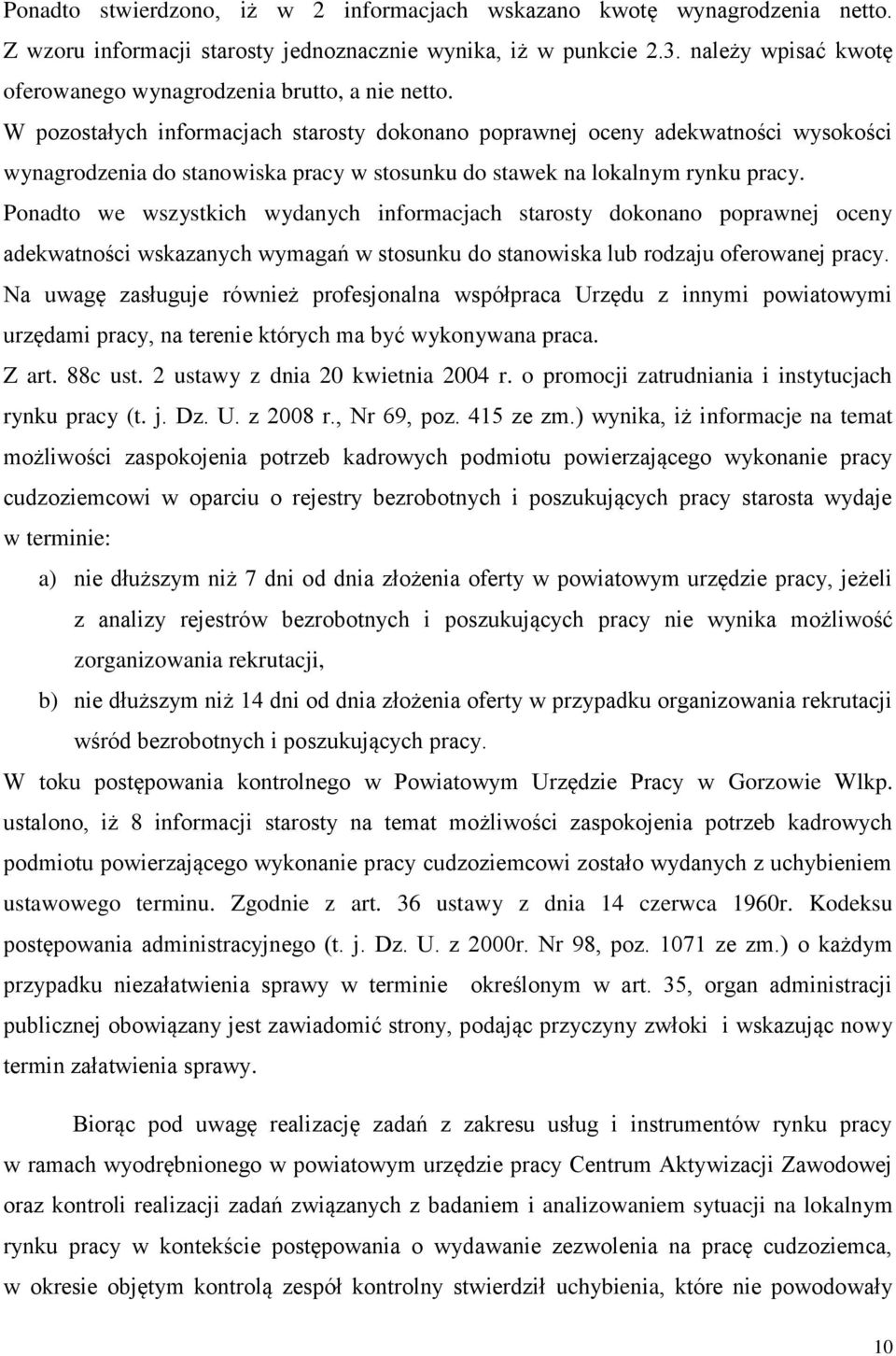 W pozostałych informacjach starosty dokonano poprawnej oceny adekwatności wysokości wynagrodzenia do stanowiska pracy w stosunku do stawek na lokalnym rynku pracy.