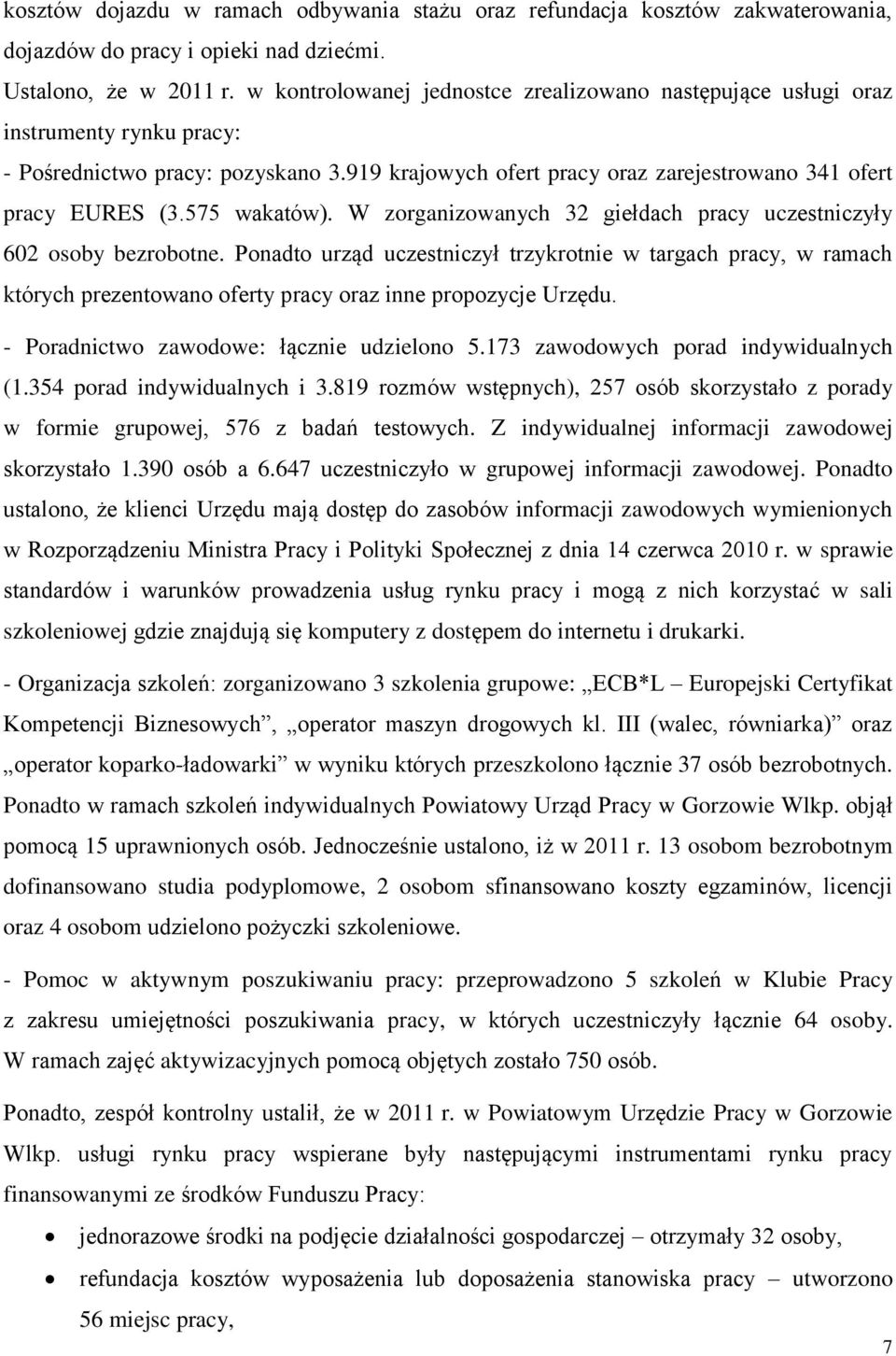 575 wakatów). W zorganizowanych 32 giełdach pracy uczestniczyły 602 osoby bezrobotne.