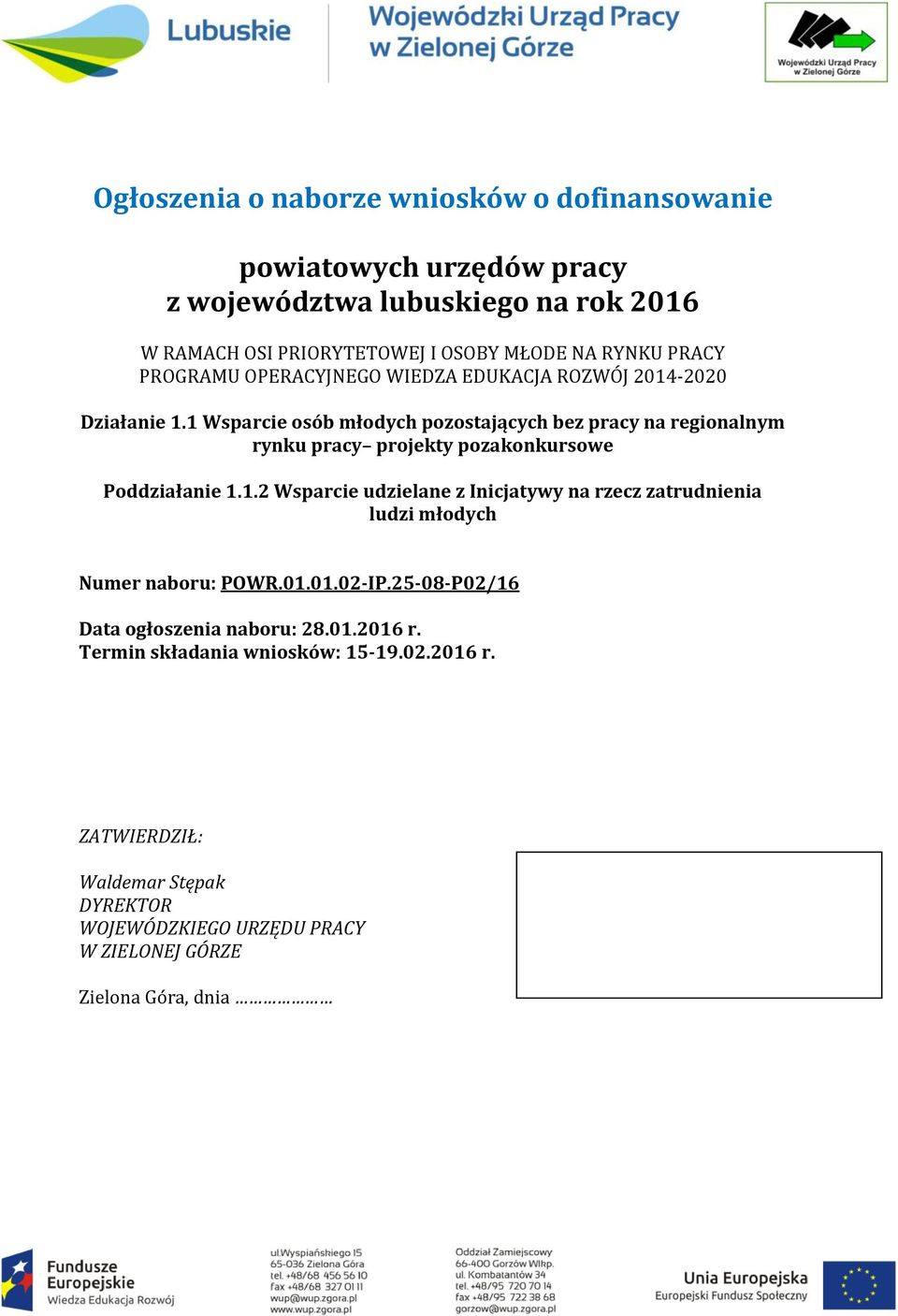 1 Wsparcie osób młodych pozostających bez pracy na regionalnym rynku pracy projekty pozakonkursowe Poddziałanie 1.1.2 Wsparcie udzielane z Inicjatywy na rzecz zatrudnienia ludzi młodych Numer naboru: POWR.