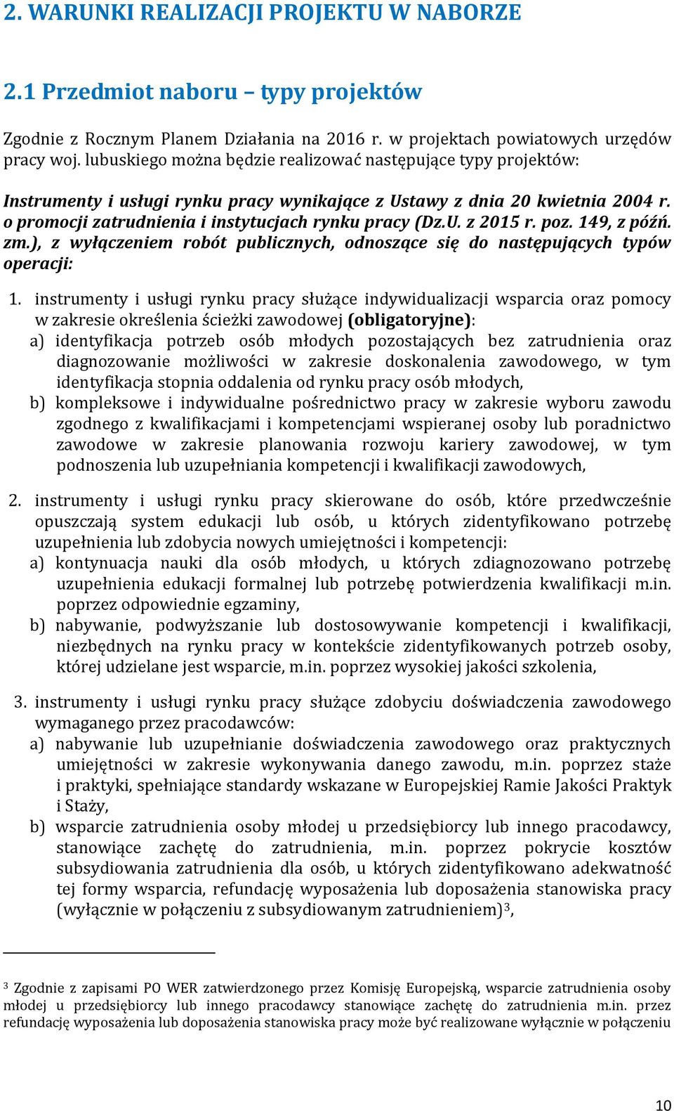 poz. 149, z późń. zm.), z wyłączeniem robót publicznych, odnoszące się do następujących typów operacji: 1.