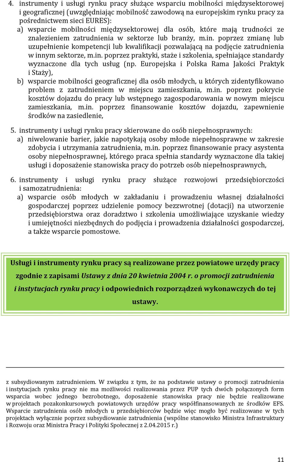 poprzez zmianę lub uzupełnienie kompetencji lub kwalifikacji pozwalającą na podjęcie zatrudnienia w innym sektorze, m.in. poprzez praktyki, staże i szkolenia, spełniające standardy wyznaczone dla tych usług (np.