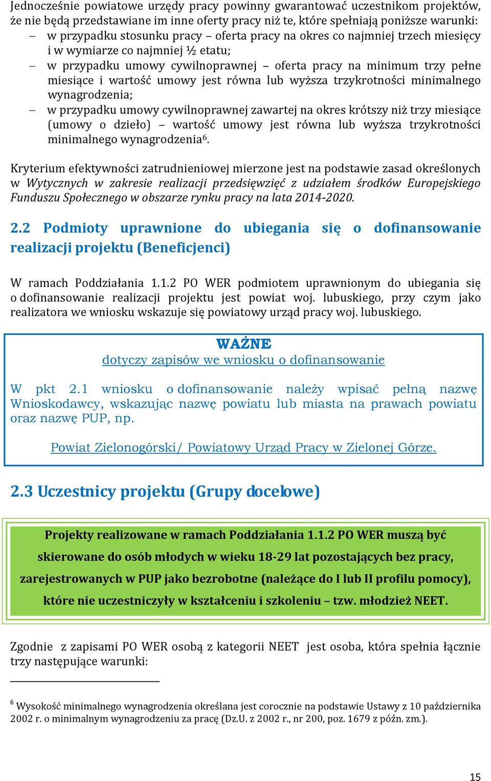 trzykrotności minimalnego wynagrodzenia; w przypadku umowy cywilnoprawnej zawartej na okres krótszy niż trzy miesiące (umowy o dzieło) wartość umowy jest równa lub wyższa trzykrotności minimalnego