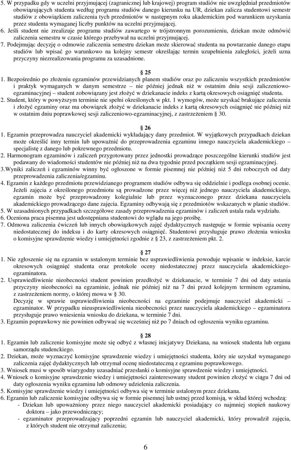 Jeśli student nie zrealizuje programu studiów zawartego w trójstronnym porozumieniu, dziekan może odmówić zaliczenia semestru w czasie którego przebywał na uczelni przyjmującej. 7.