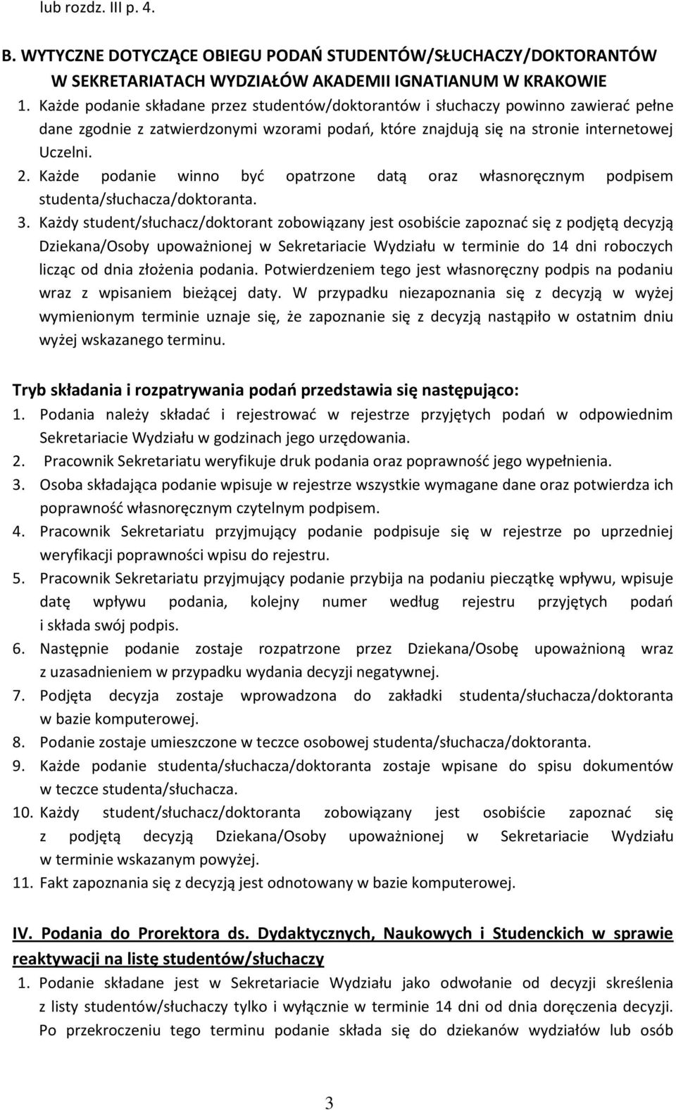 Każde podanie winno byd opatrzone datą oraz własnoręcznym podpisem studenta/słuchacza/doktoranta. 3.