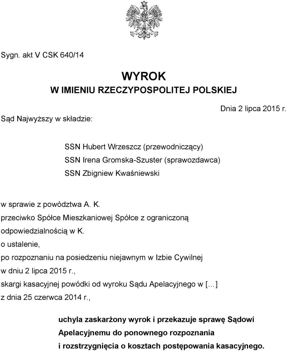 aśniewski w sprawie z powództwa A. K. przeciwko Spółce Mieszkaniowej Spółce z ograniczoną odpowiedzialnością w K.