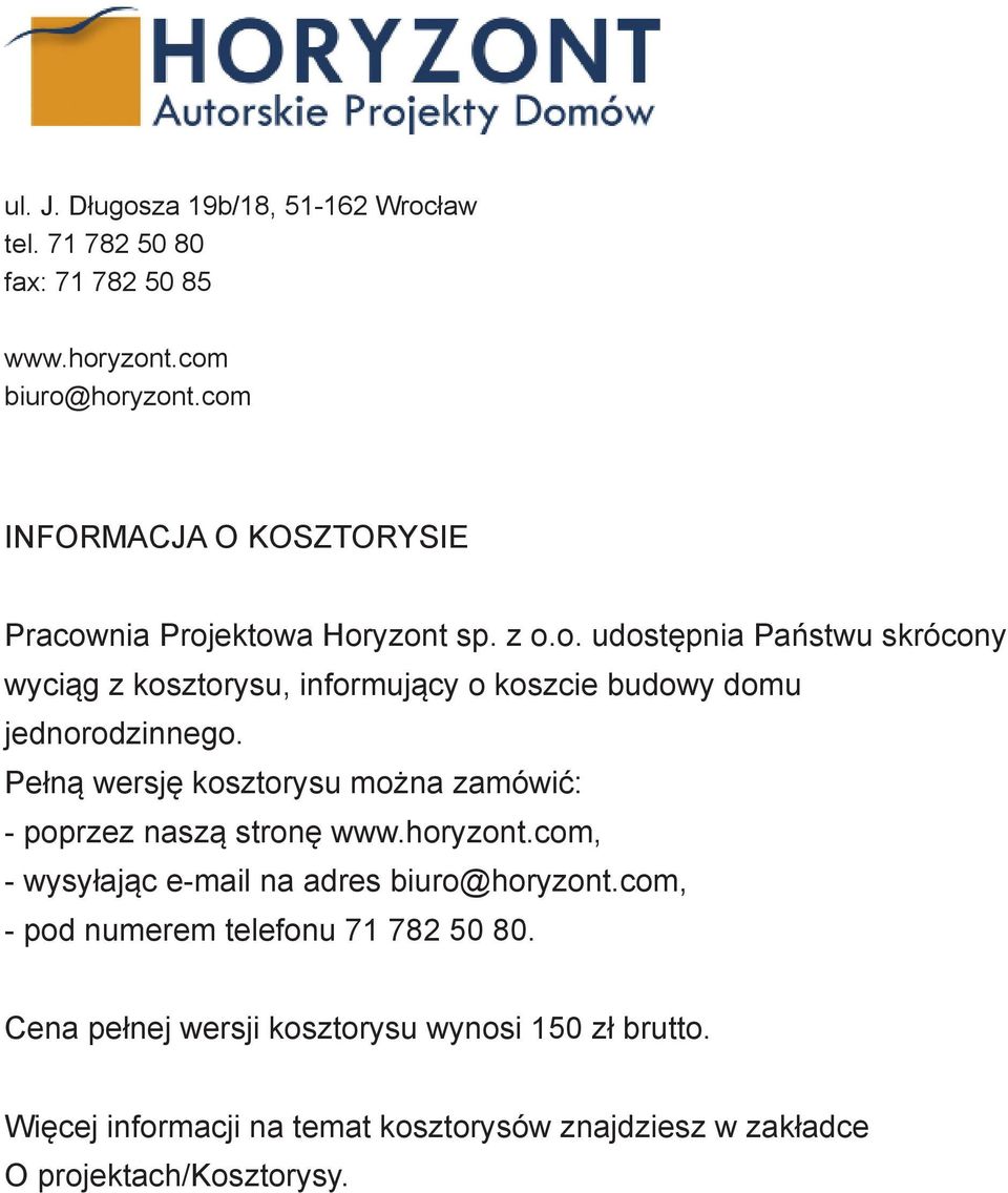 Pełną wersję kosztorysu można zamówić: - poprzez naszą stronę www.horyzont.com, - wysyłając e-mail na adres biuro@horyzont.