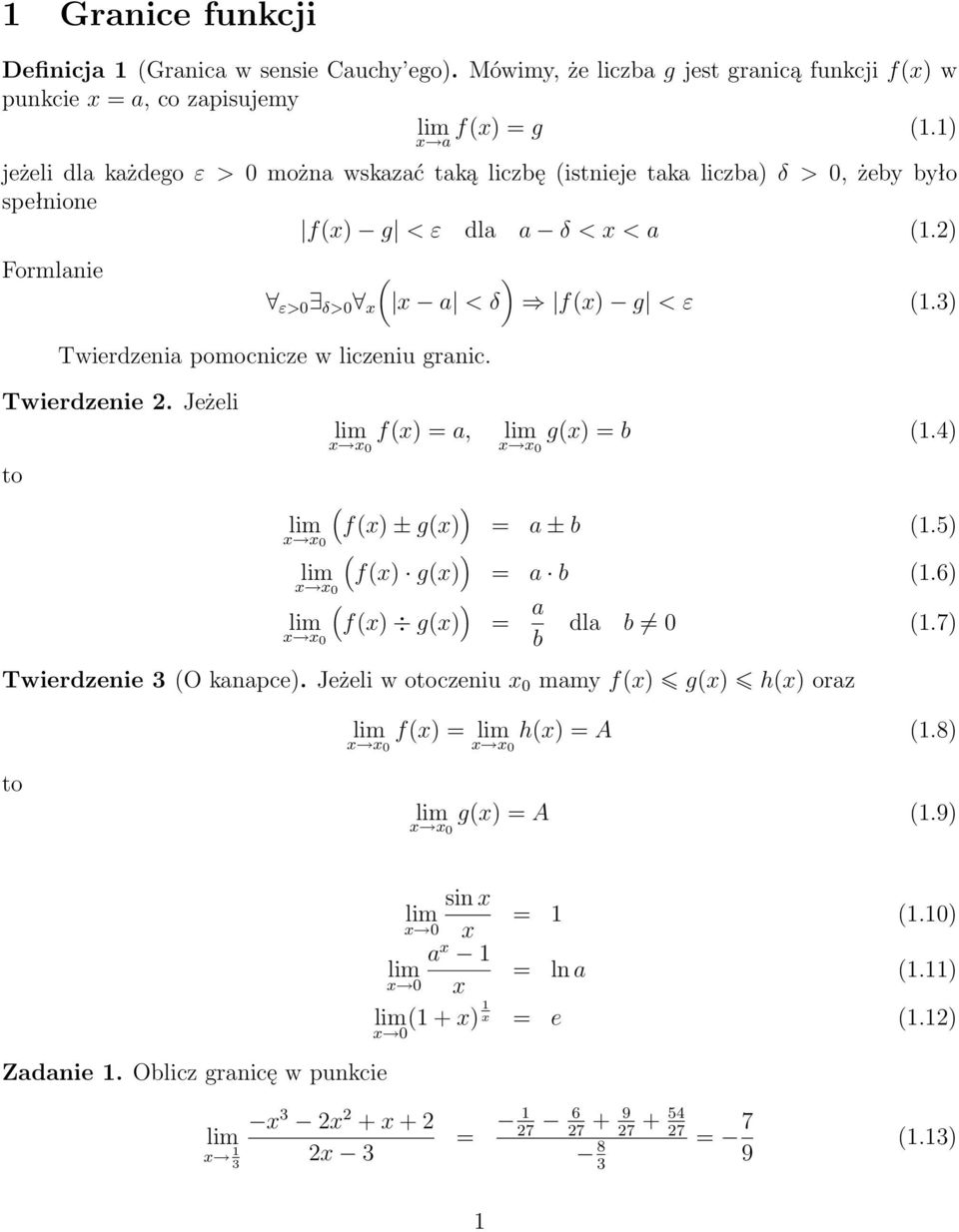 ) Twierdzenia pomocnicze w liczeniu granic. Twierdzenie. Jeżeli to f() = a, 0 0 g() = b (.4) ( ) f() ± g() = a ± b (.5) 0 ( ) f() g() = a b (.6) 0 ( ) a f() g() = dla b 0 (.