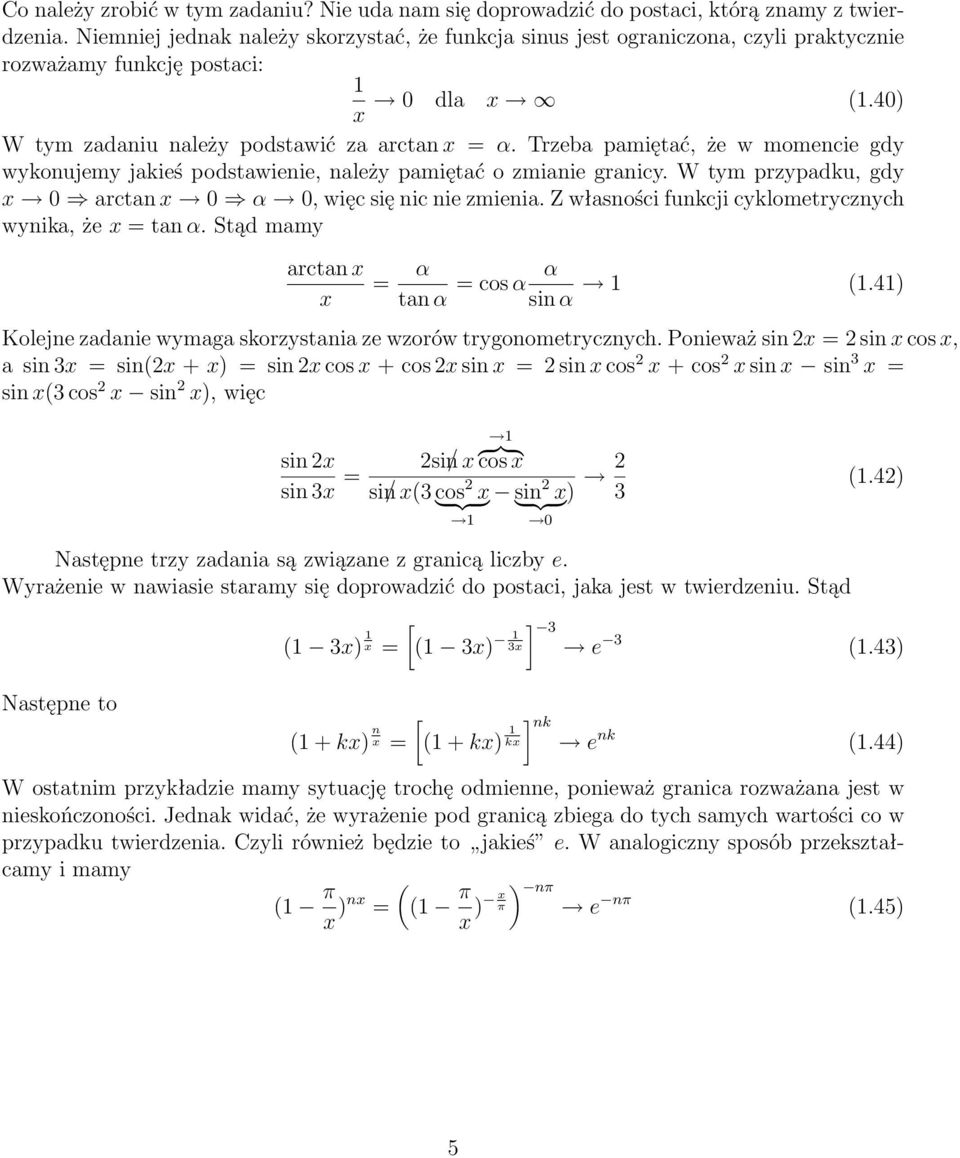 Trzeba pamiętać, że w momencie gdy wykonujemy jakieś podstawienie, należy pamiętać o zmianie granicy. W tym przypadku, gdy 0 arctan 0 α 0, więc się nic nie zmienia.