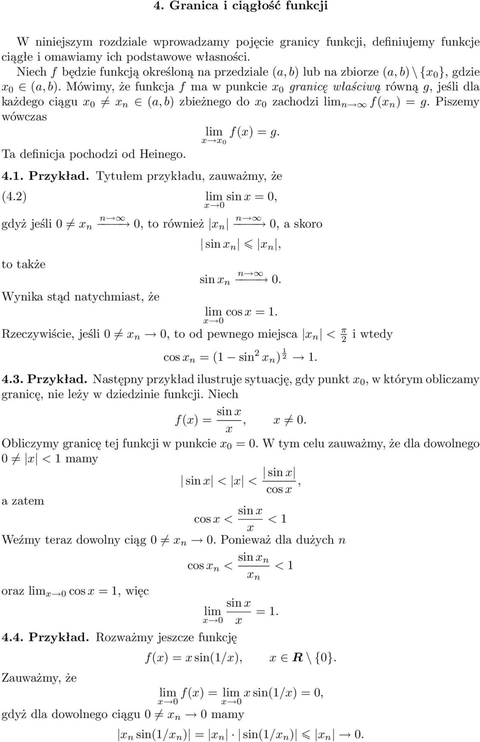 Mówimy, że funkcja f ma w punkcie 0 granicę właściwą równą g, jeśli dla każdego ciągu 0 n a, b) zbieżnego do 0 zachodzi n f n ) = g. Piszemy wówczas 0 f) = g. Ta definicja pochodzi od Heinego. 4.1.